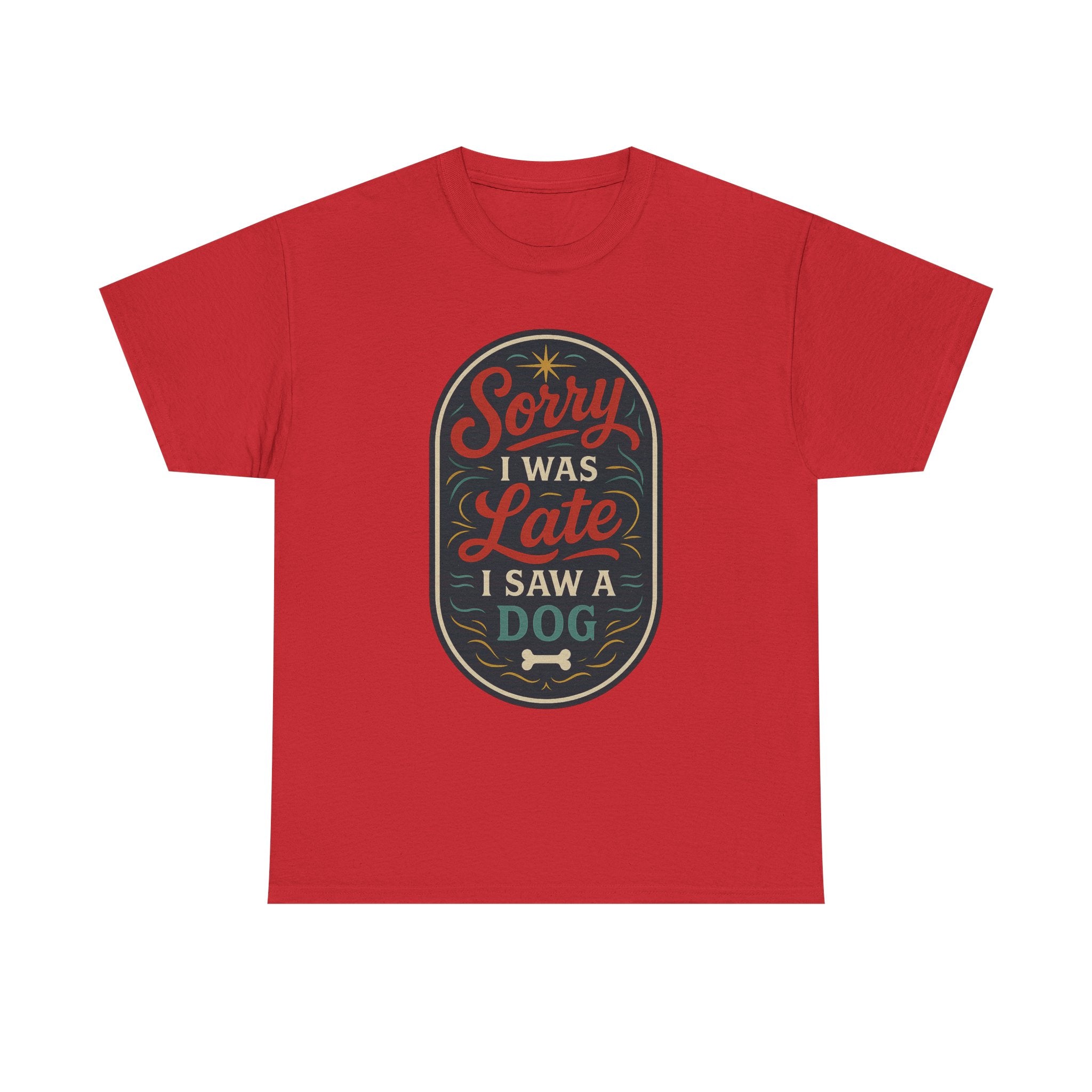 Sorry I Was Late, I Saw a Dog Unisex Tee -- Funny Gift for Dog Owners
