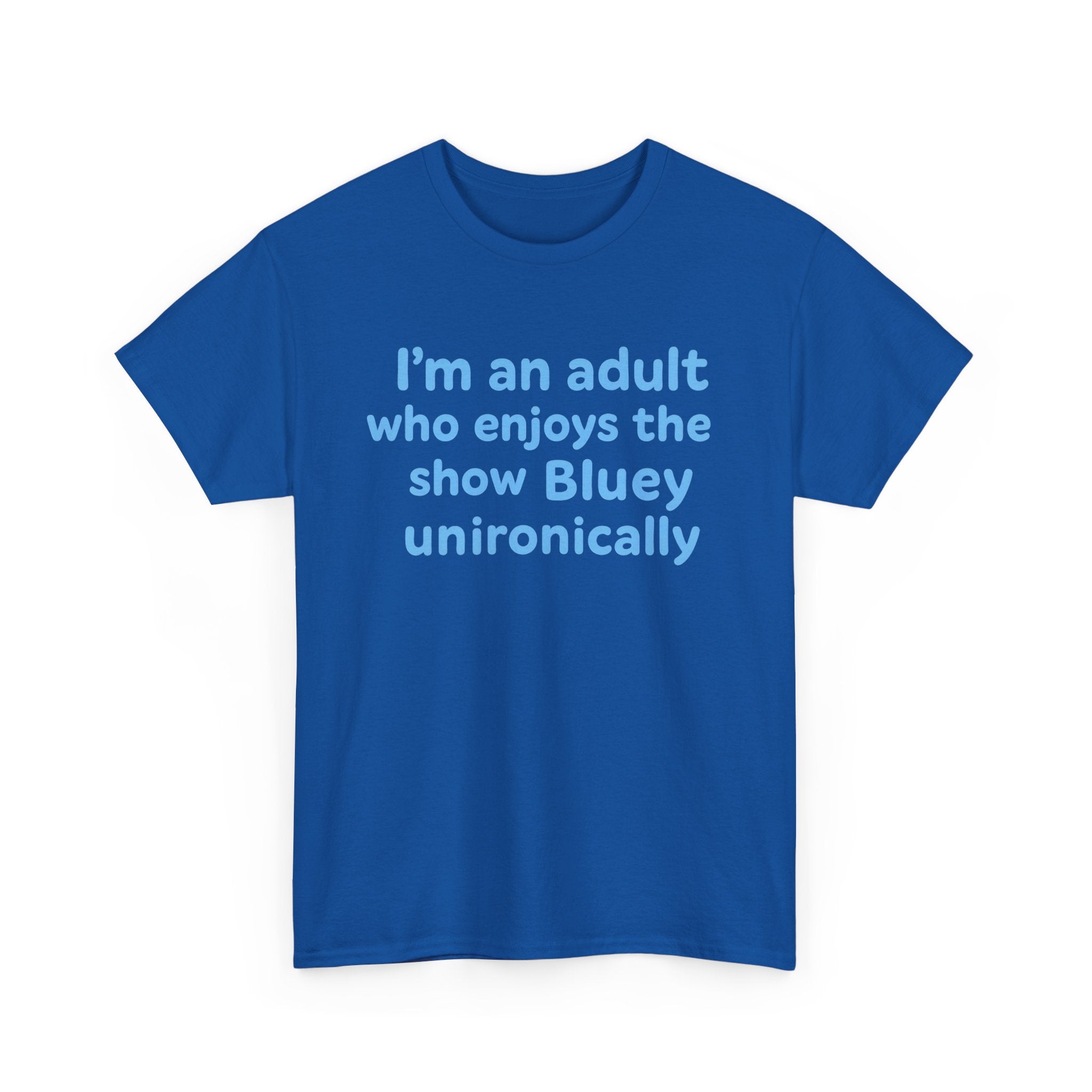 I'm An Adult Who Enjoys The Show Bluey Unironically Shirt -- Funny Shirt for Dog and Bluey Lovers
