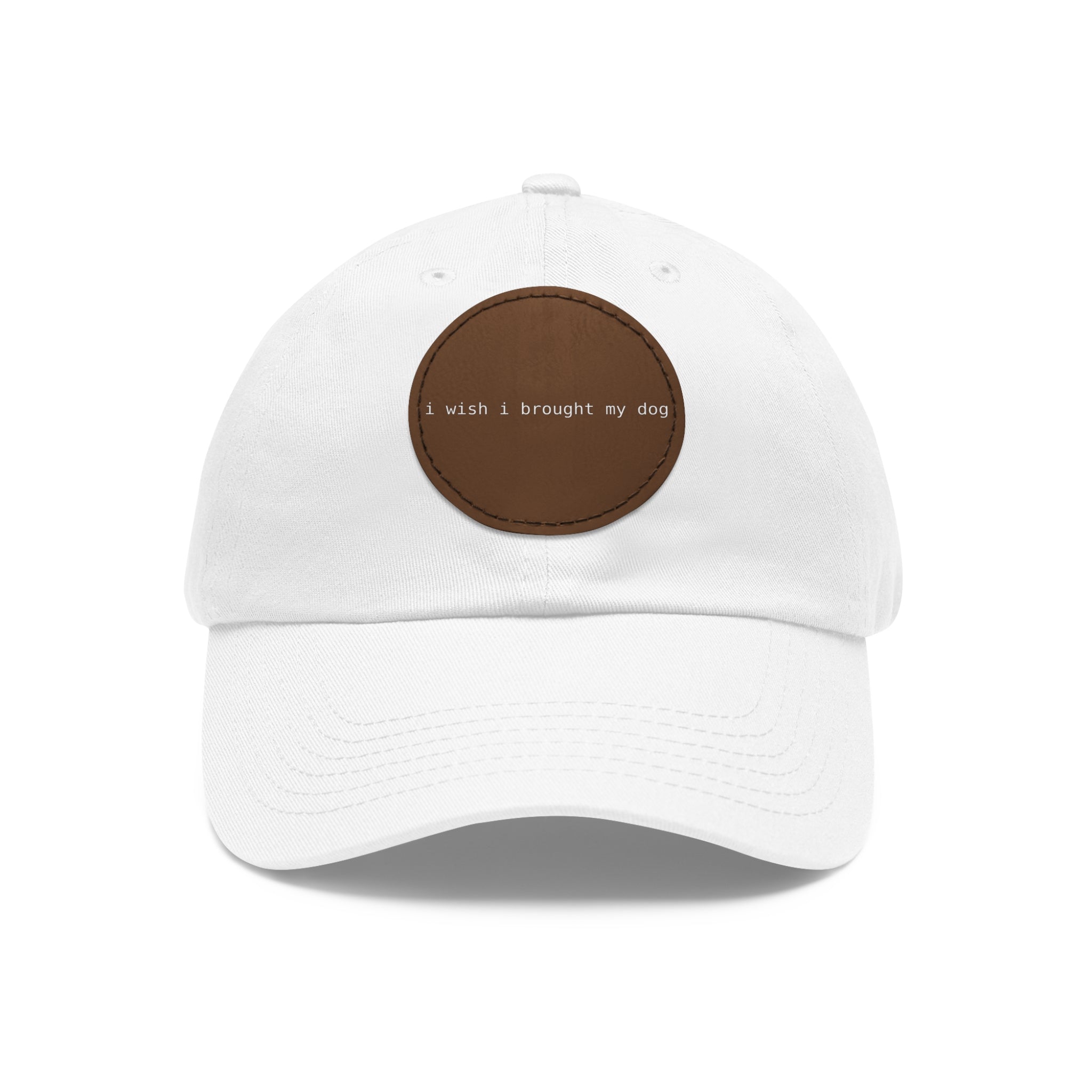 I Wish I Brought My Dog Dad Hat with Leather Patch (Round) -- Funny Hat for Dog Lovers