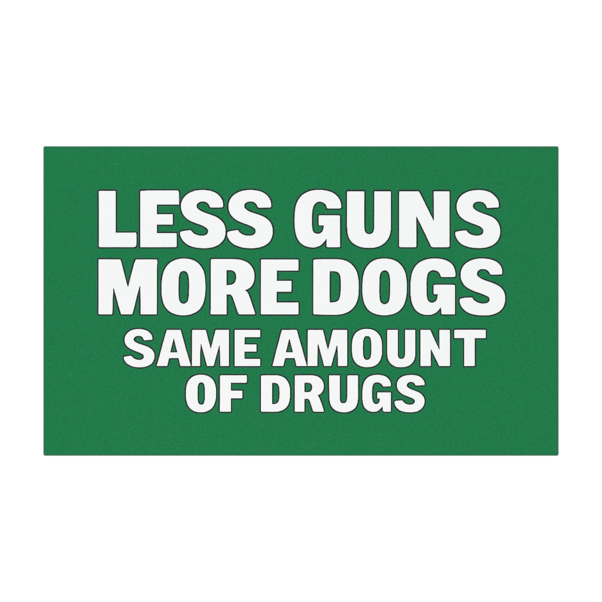 Less Guns, More Dogs, Same Amount of Drugs Car Magnet