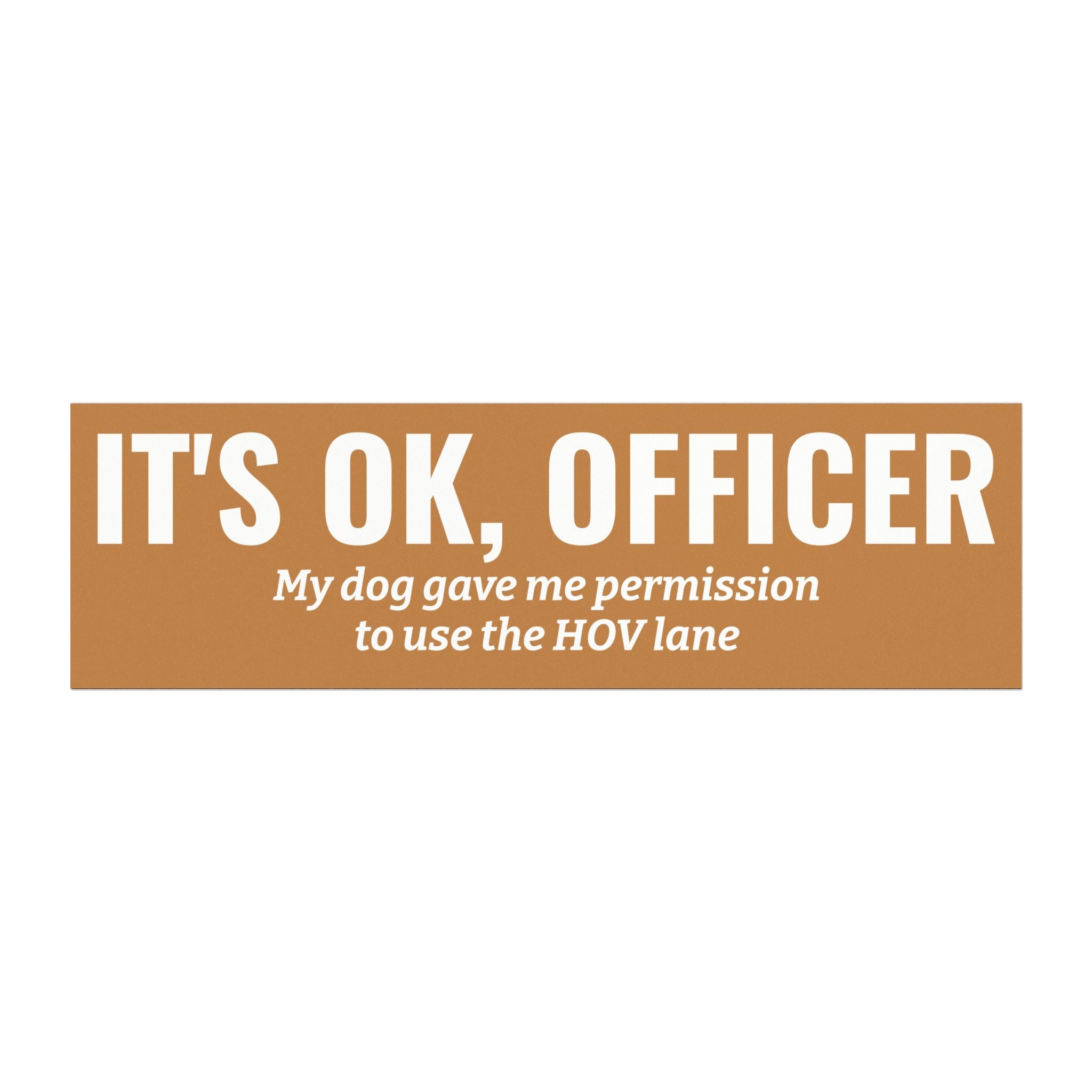 It's OK, Officer Bumper Magnet -- Funny Car Decal for Dog Lovers