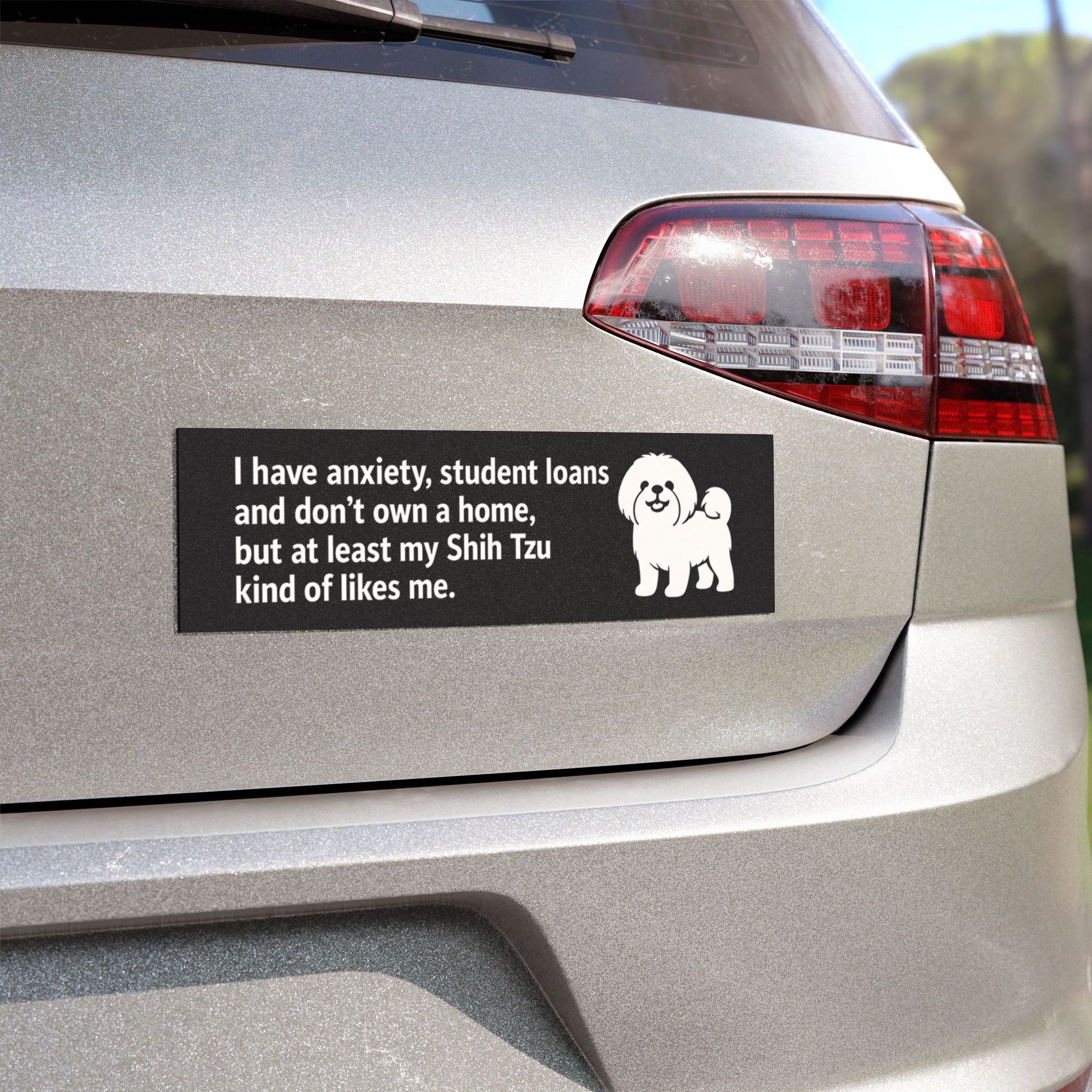 At Least My Shih Tzu Likes Me Bumper Magnet – Funny Dog Car Decal for Anxious Millennials