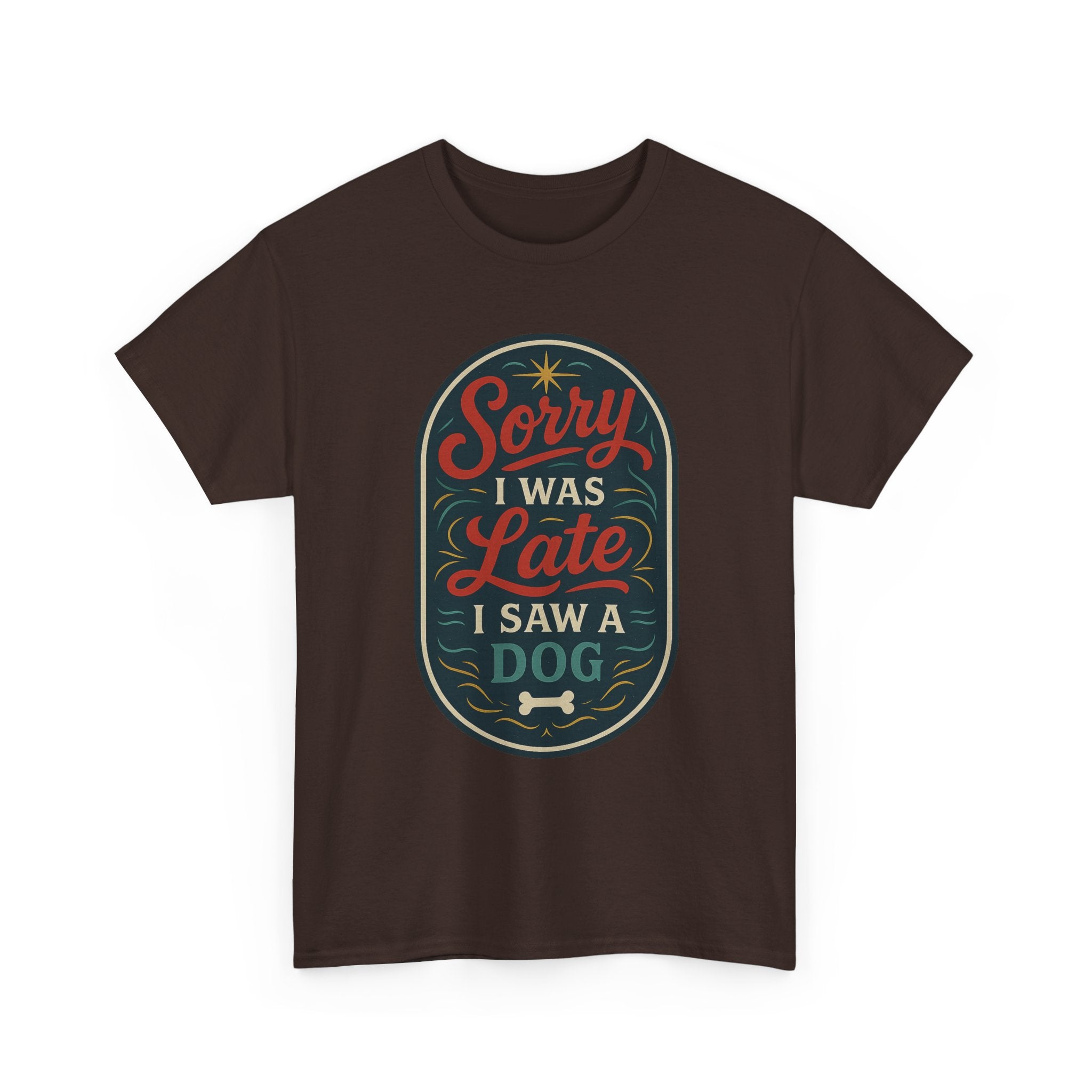 Sorry I Was Late, I Saw a Dog Unisex Tee -- Funny Gift for Dog Owners