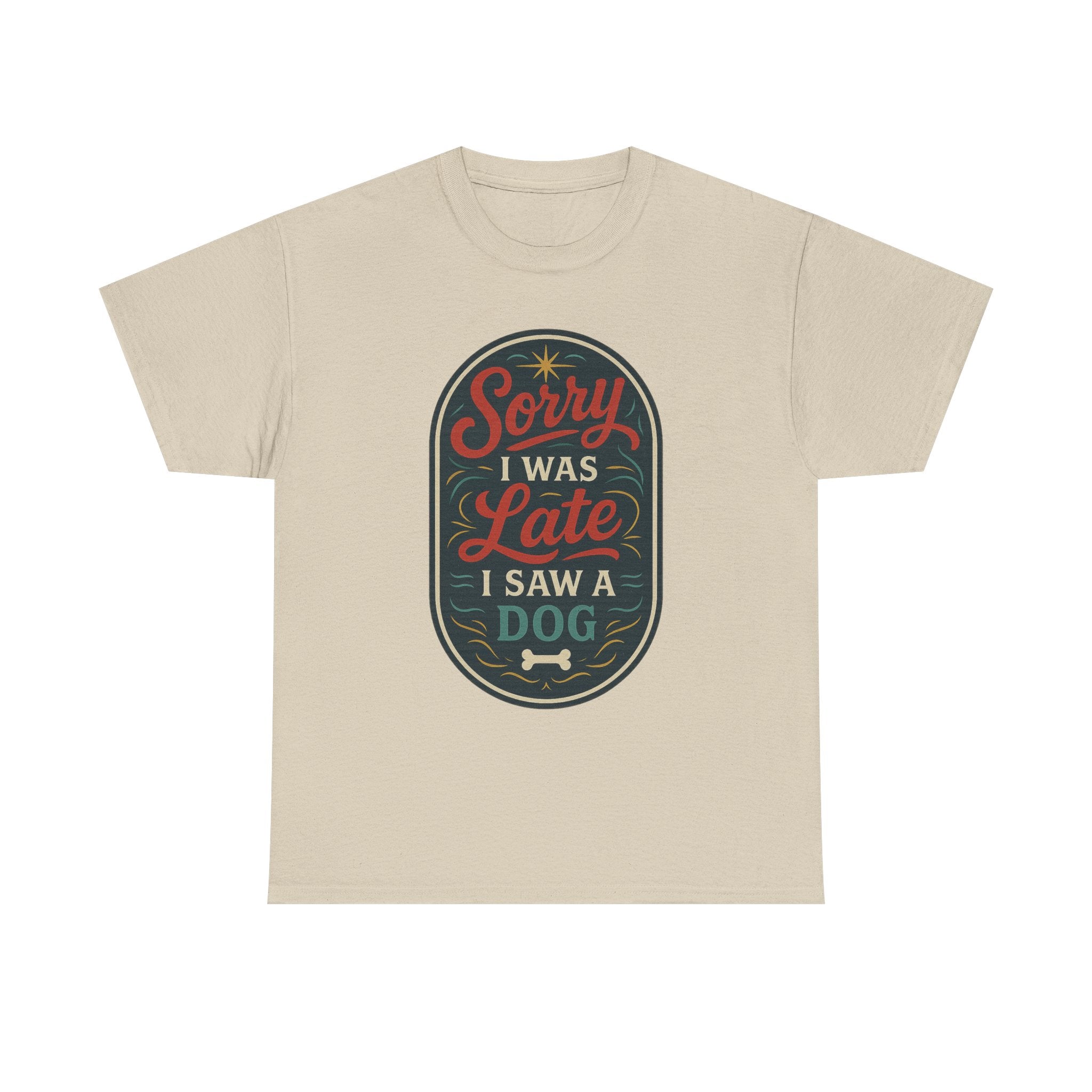 Sorry I Was Late, I Saw a Dog Unisex Tee -- Funny Gift for Dog Owners