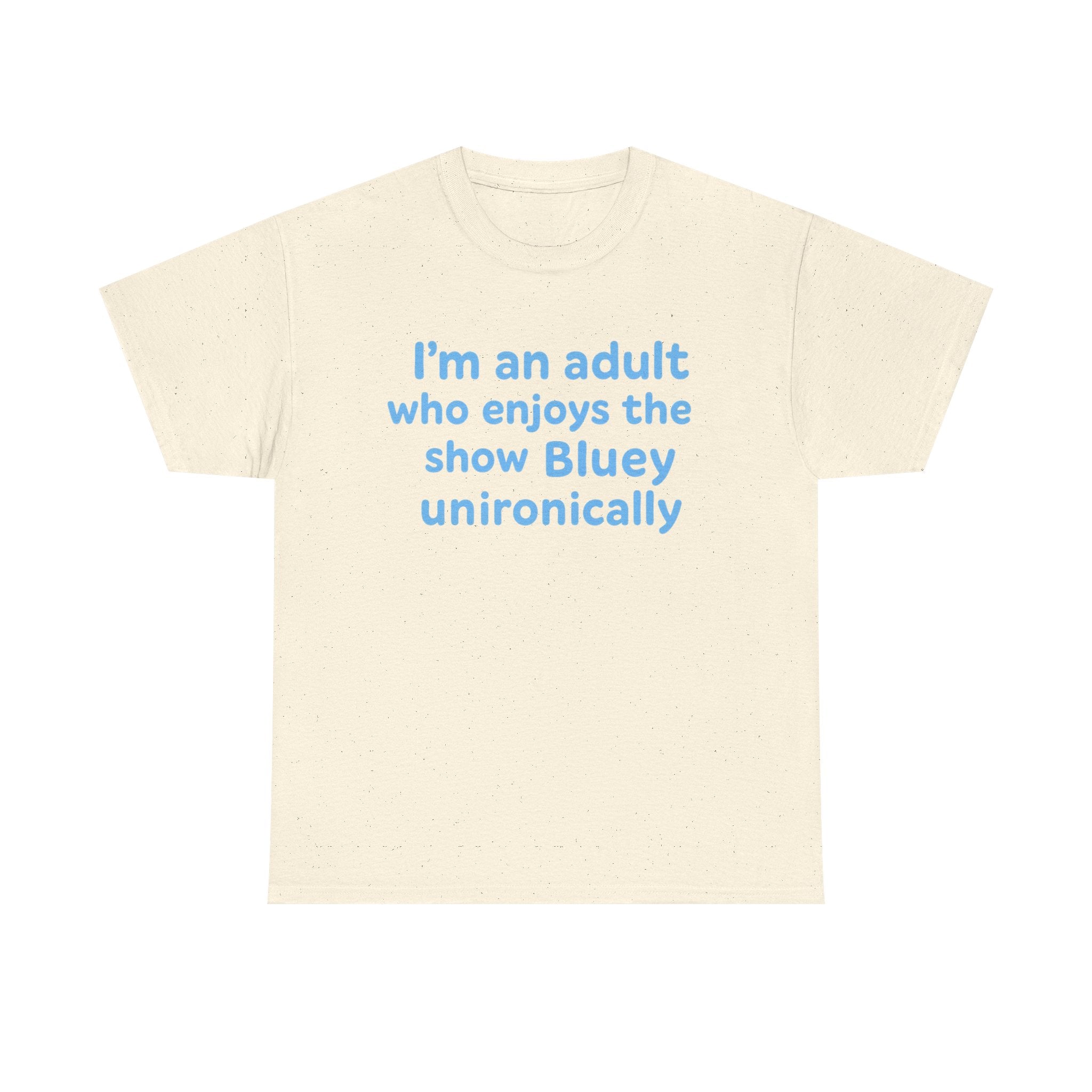I'm An Adult Who Enjoys The Show Bluey Unironically Shirt -- Funny Shirt for Dog and Bluey Lovers