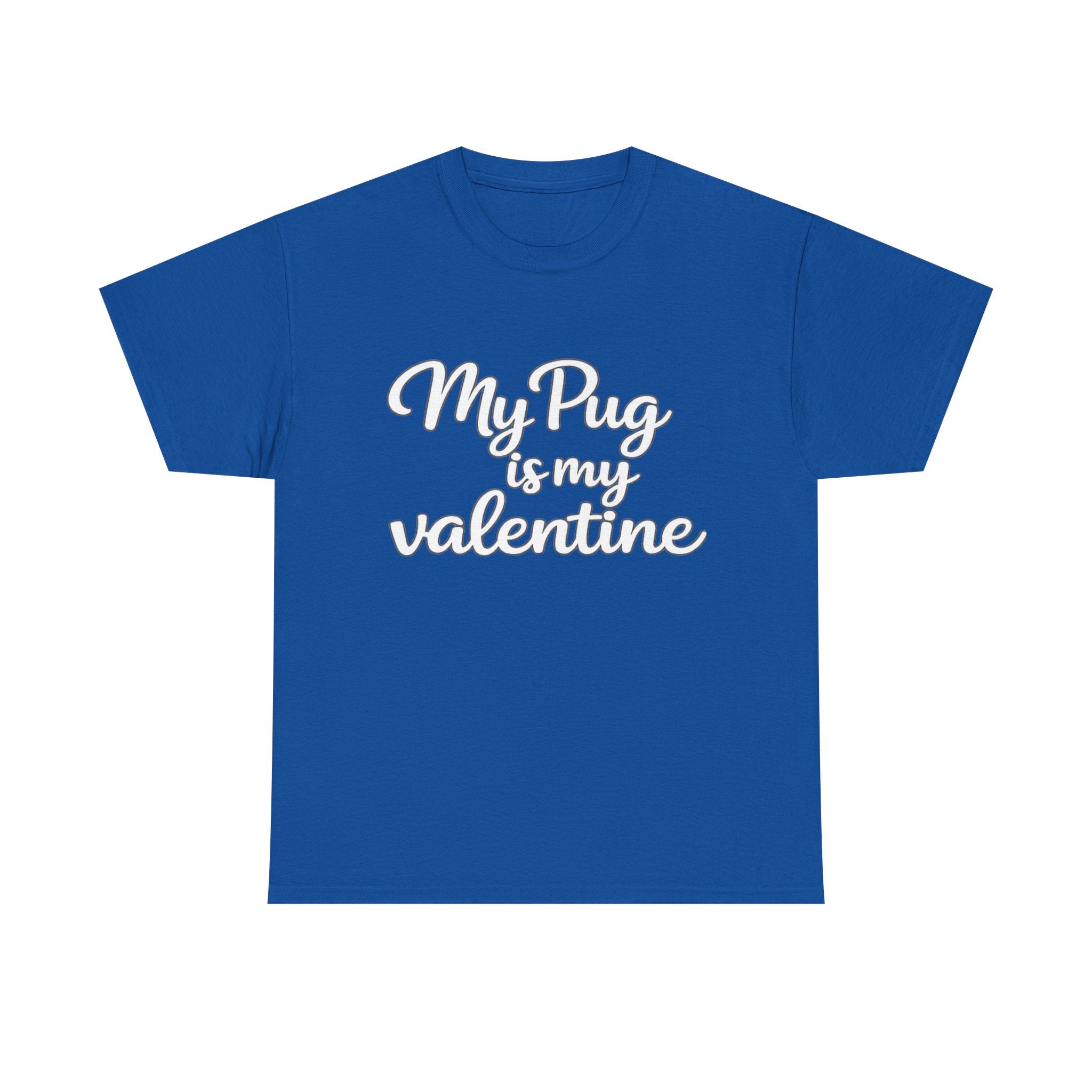 My Pug Is My Valentine T-Shirt (White) — Funny Valentine's Day Shirt for Dog Lovers