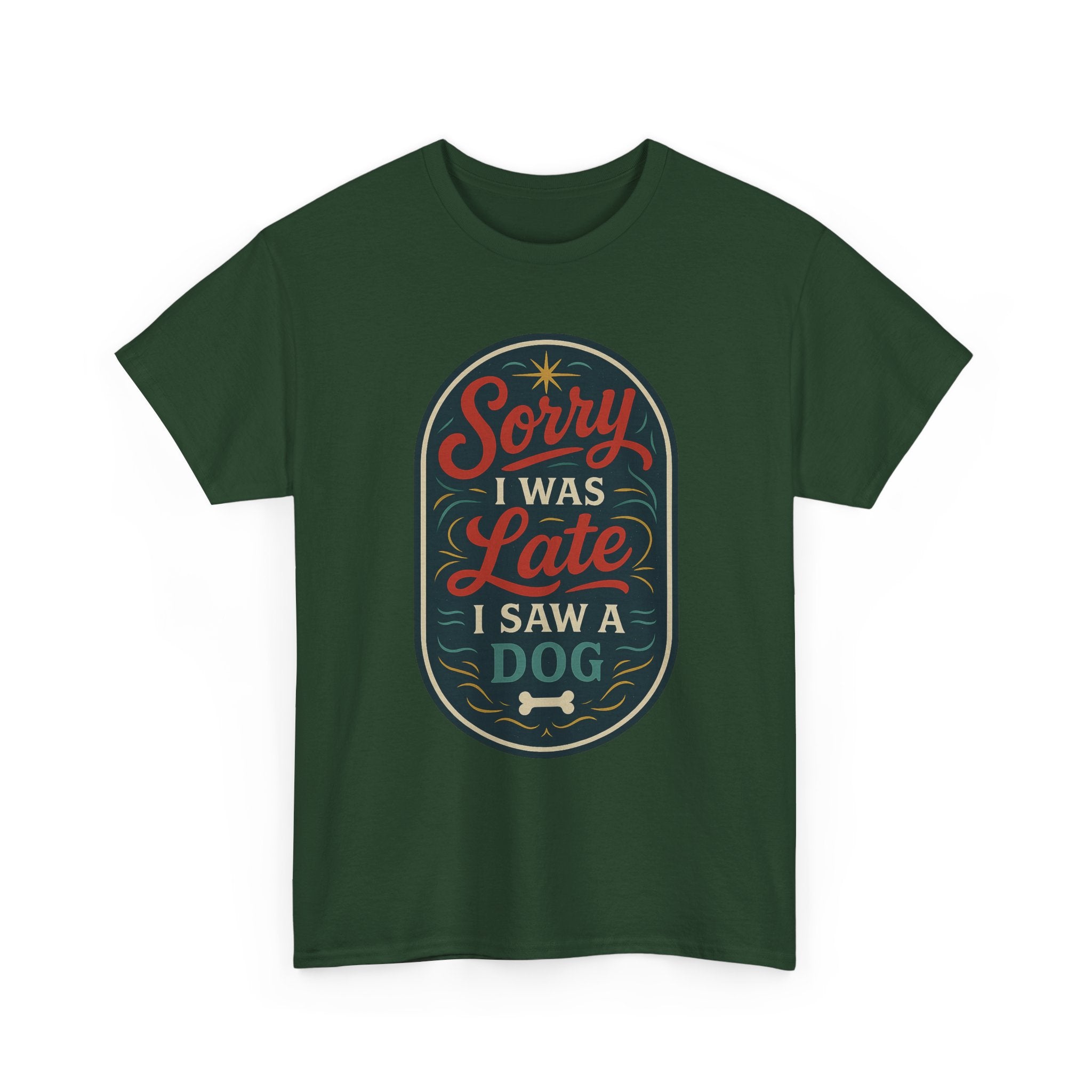 Sorry I Was Late, I Saw a Dog Unisex Tee -- Funny Gift for Dog Owners