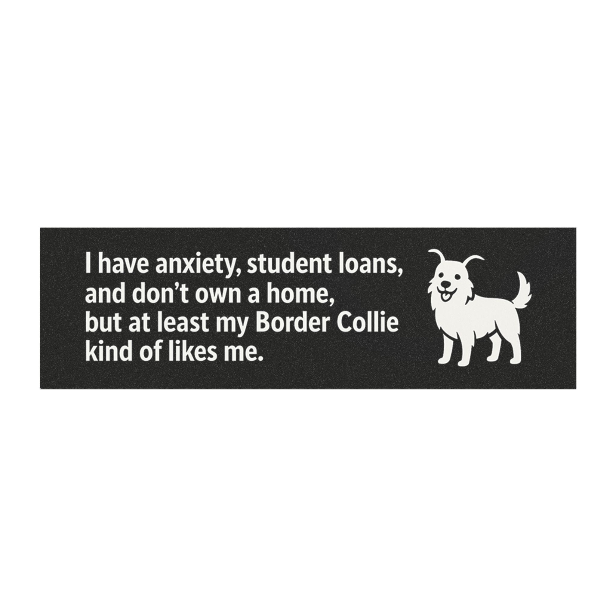 At Least My Border Collie Likes Me Bumper Magnet – Funny Dog Car Decal for Anxious Millennials