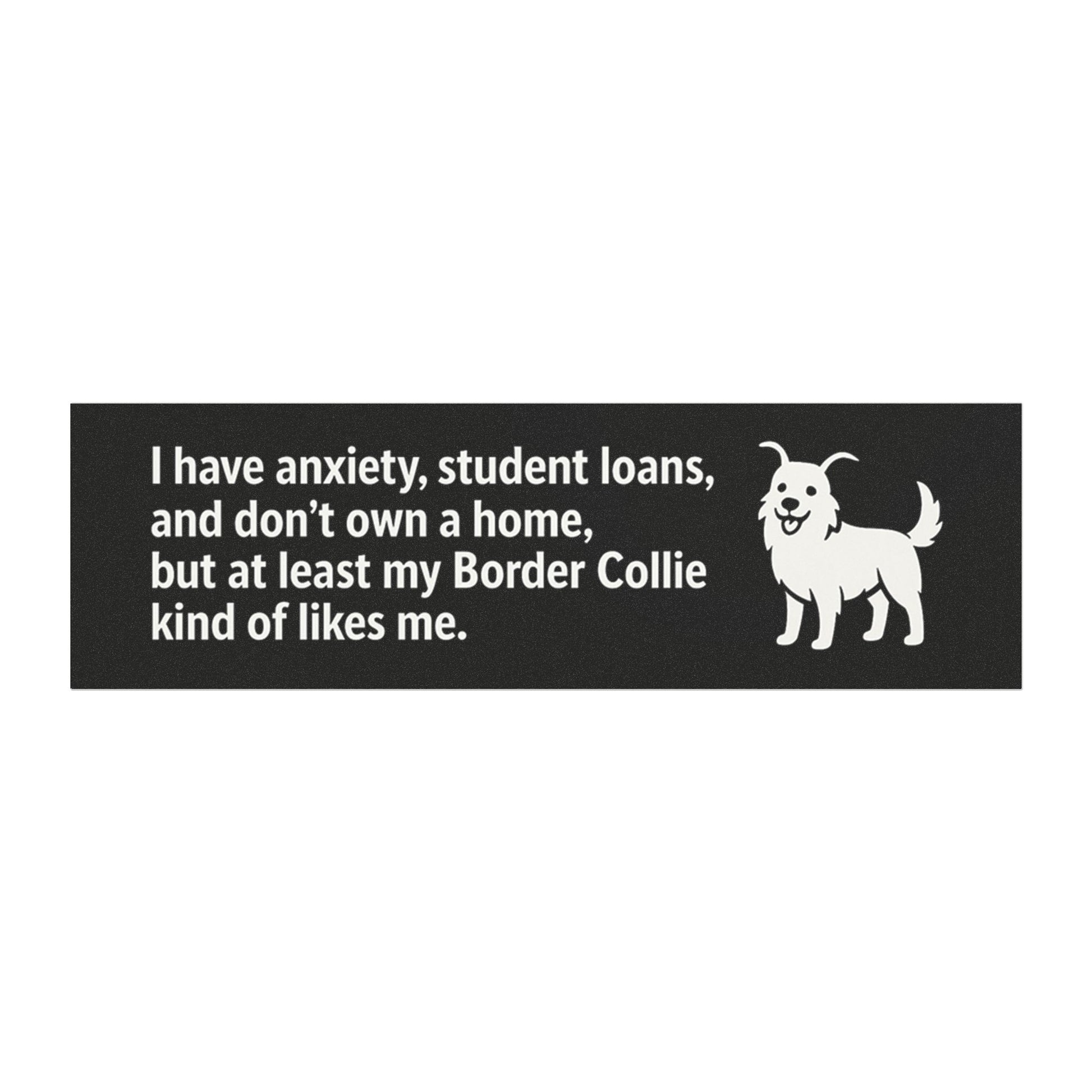 At Least My Border Collie Likes Me Bumper Sticker – Funny Dog Car Decal for Anxious Millennials