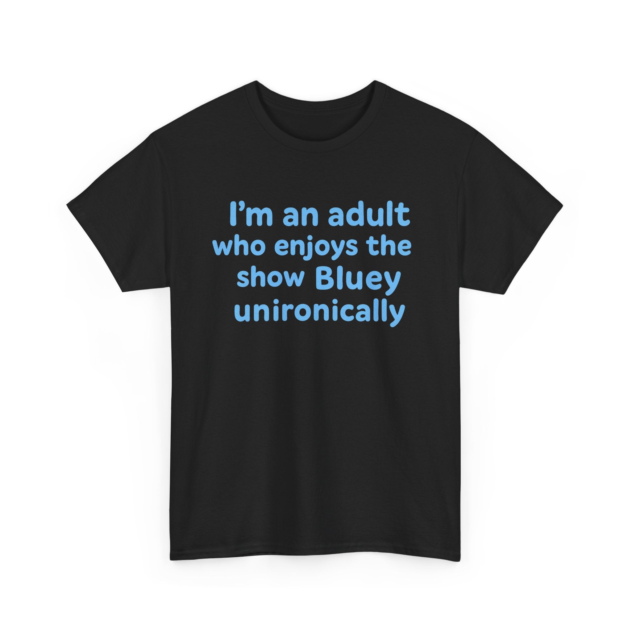 I'm An Adult Who Enjoys The Show Bluey Unironically Shirt -- Funny Shirt for Dog and Bluey Lovers