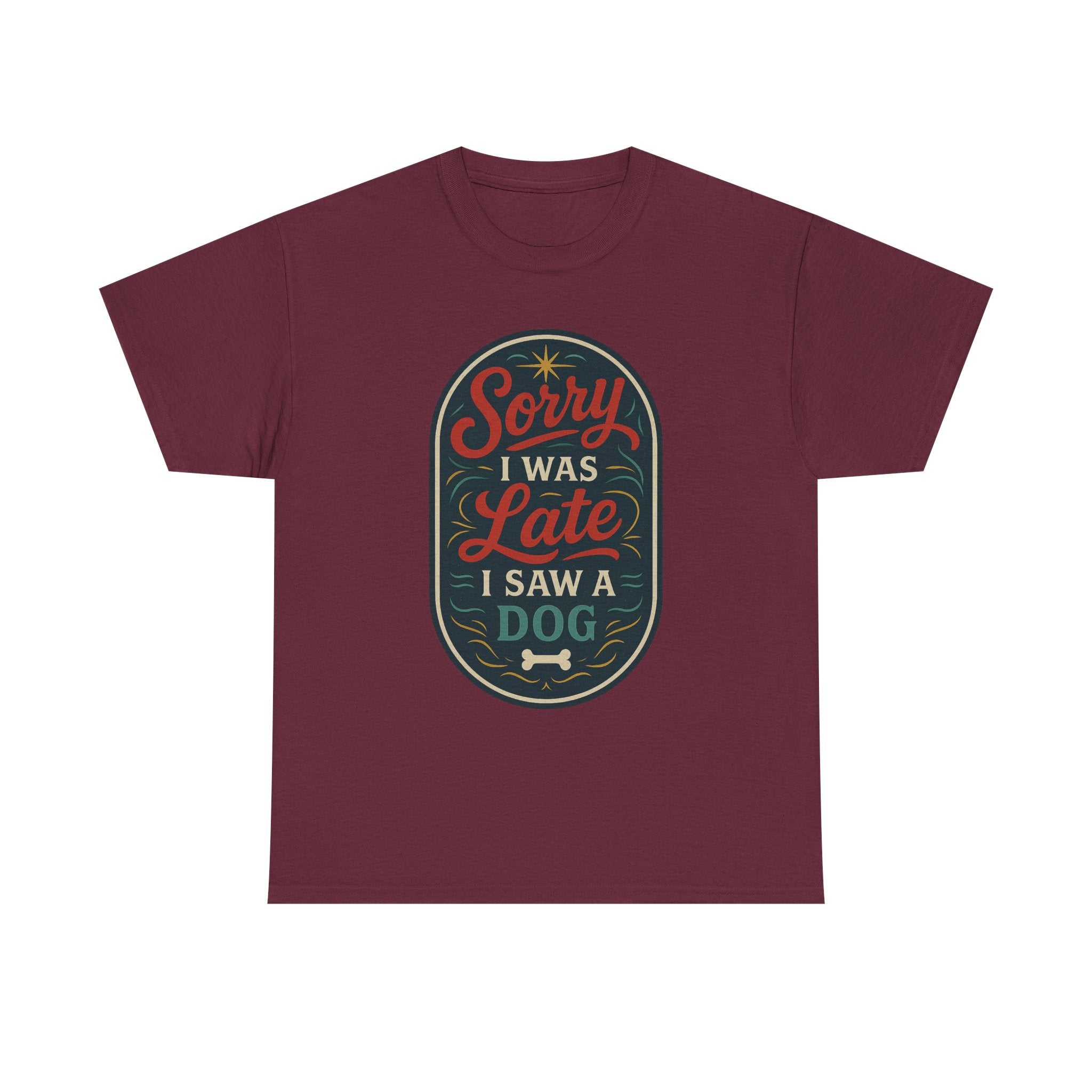 Sorry I Was Late, I Saw a Dog Unisex Tee -- Funny Gift for Dog Owners