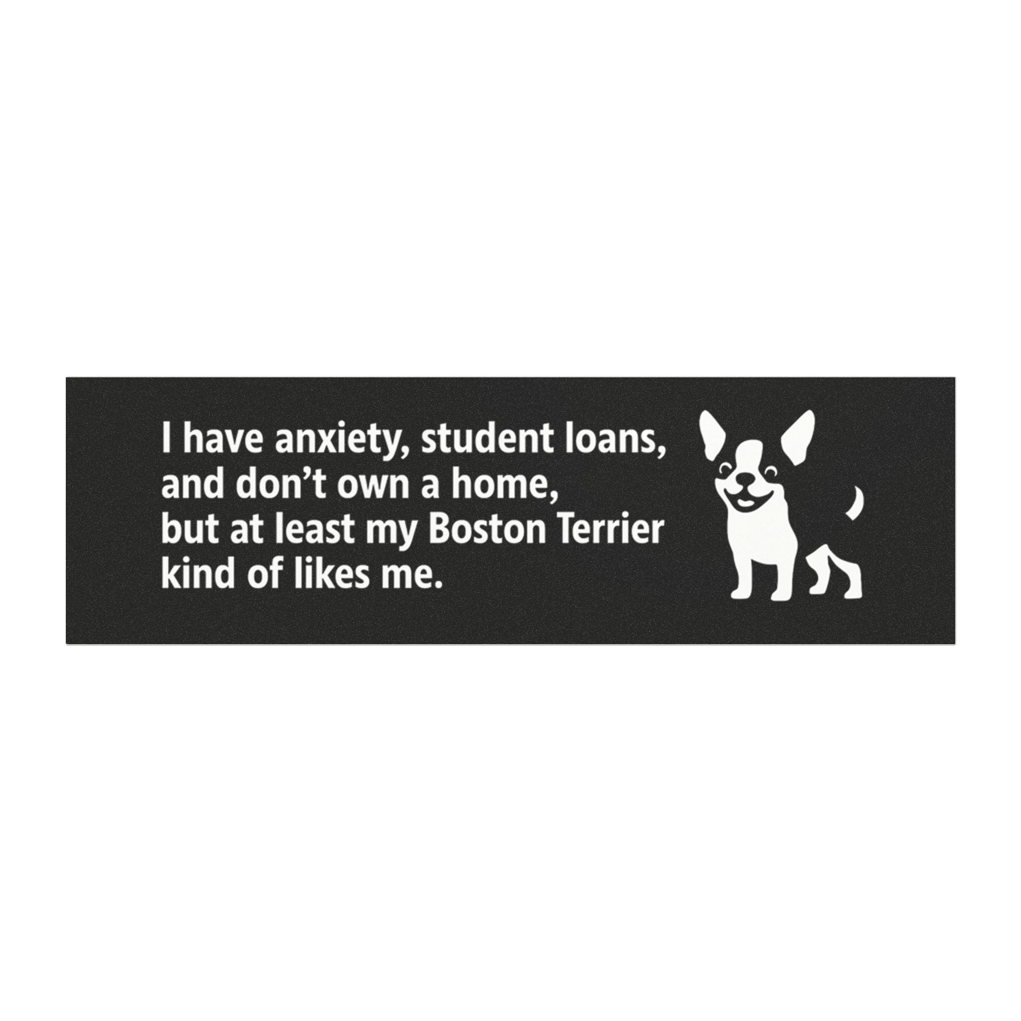 At Least My Boston Terrier Likes Me Bumper Magnet – Funny Dog Car Decal for Anxious Millennials