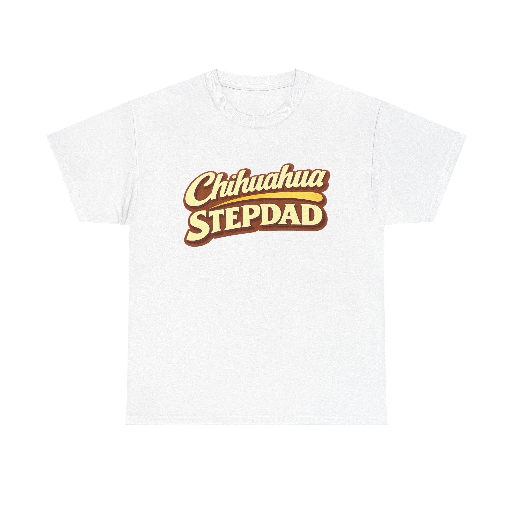 Chihuahua Stepdad T-Shirt — Funny Shirt for Dog Lovers