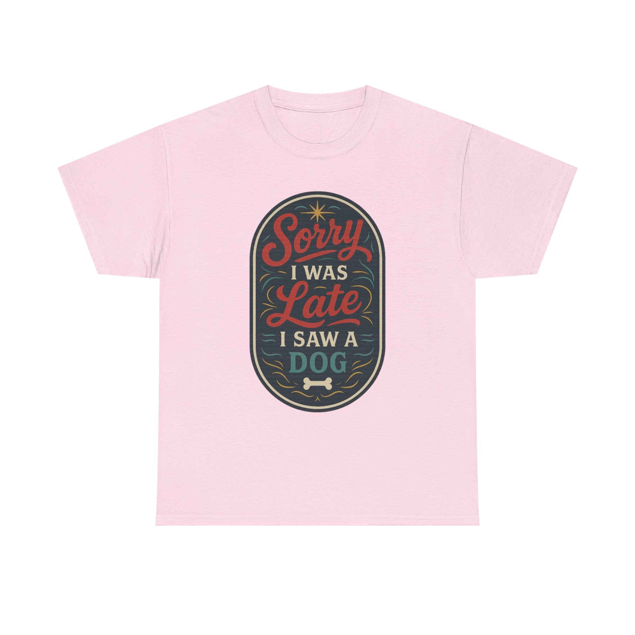 Sorry I Was Late, I Saw a Dog Unisex Tee -- Funny Gift for Dog Owners