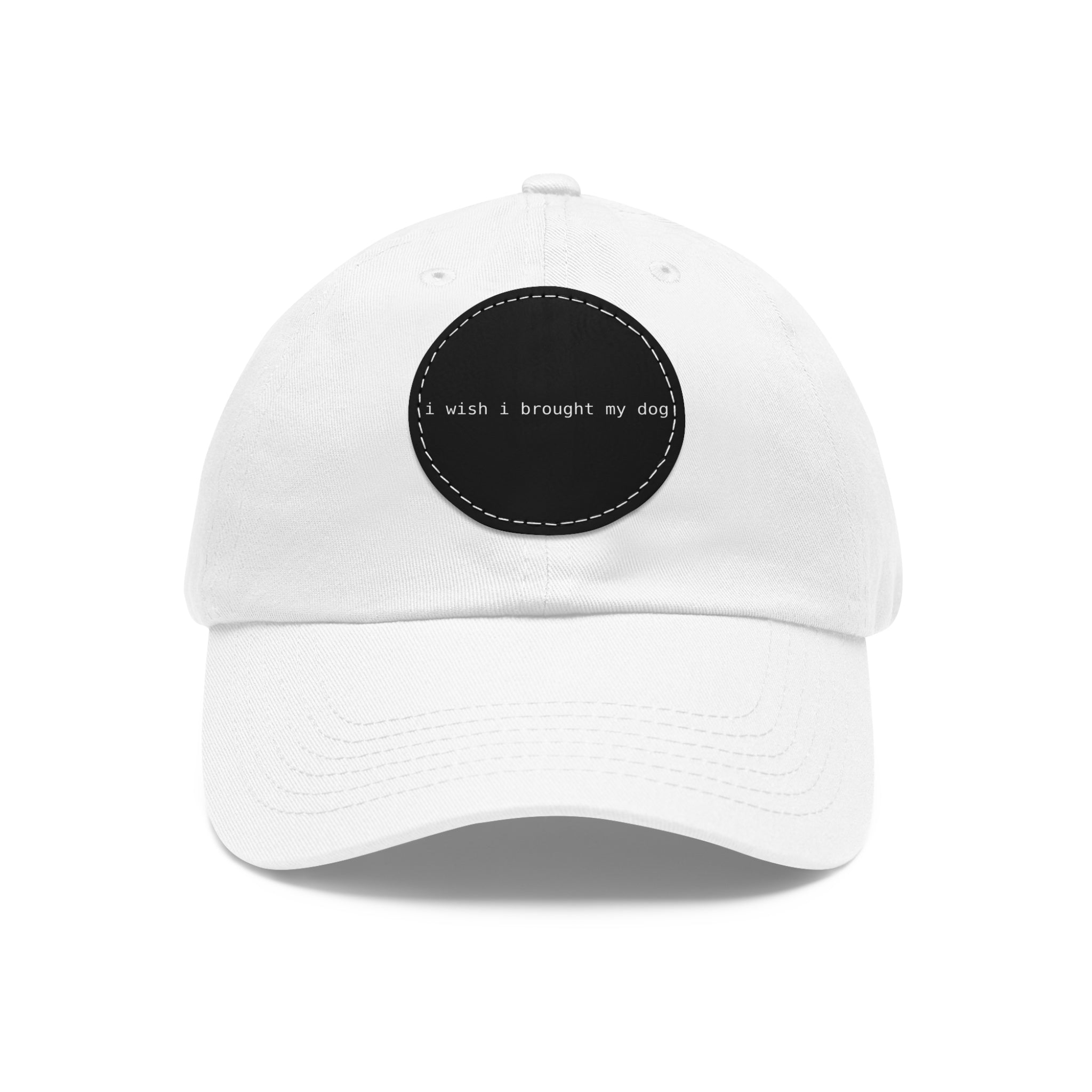 I Wish I Brought My Dog Dad Hat with Leather Patch (Round) -- Funny Hat for Dog Lovers