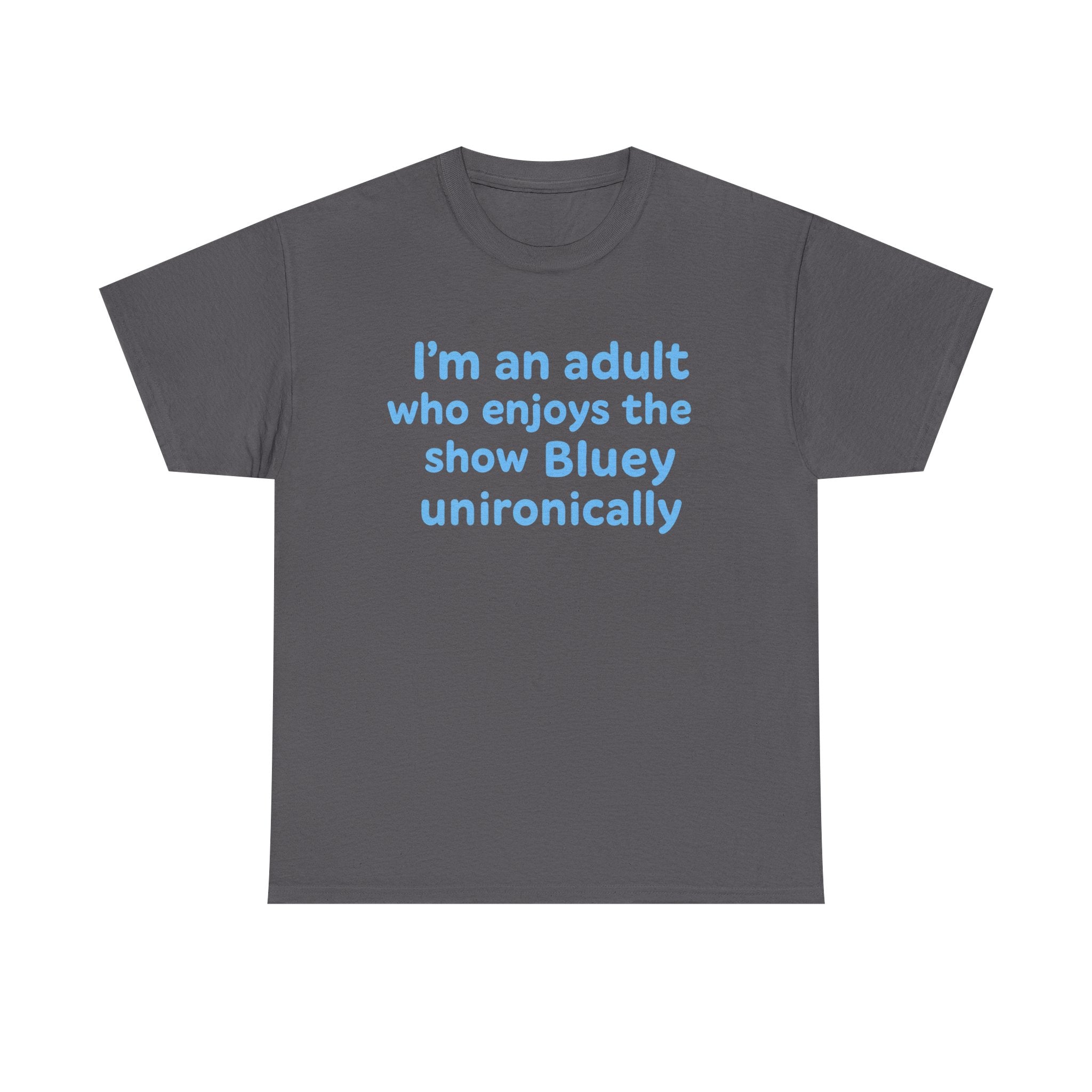 I'm An Adult Who Enjoys The Show Bluey Unironically Shirt -- Funny Shirt for Dog and Bluey Lovers