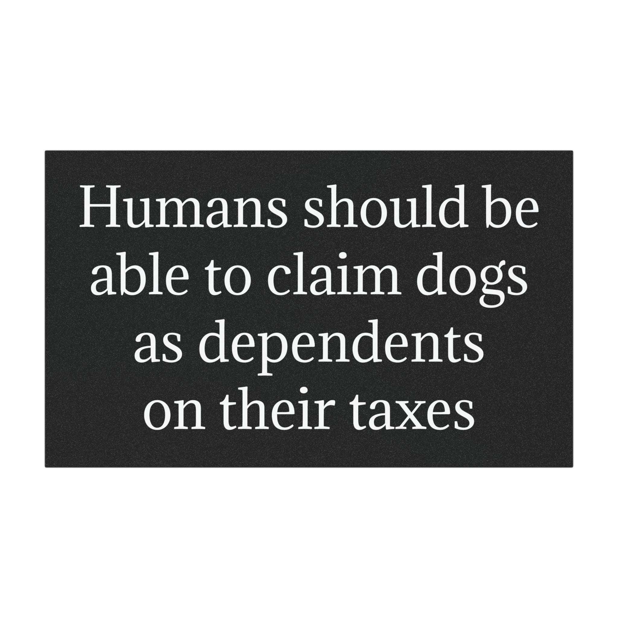 Humans Should Be Able to Claim Dogs as Dependents on Their Taxes Bumper Magnet