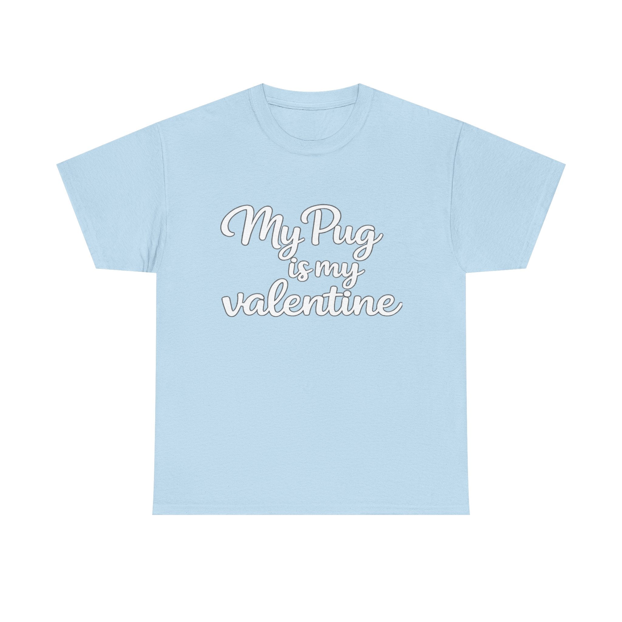 My Pug Is My Valentine T-Shirt (White) — Funny Valentine's Day Shirt for Dog Lovers