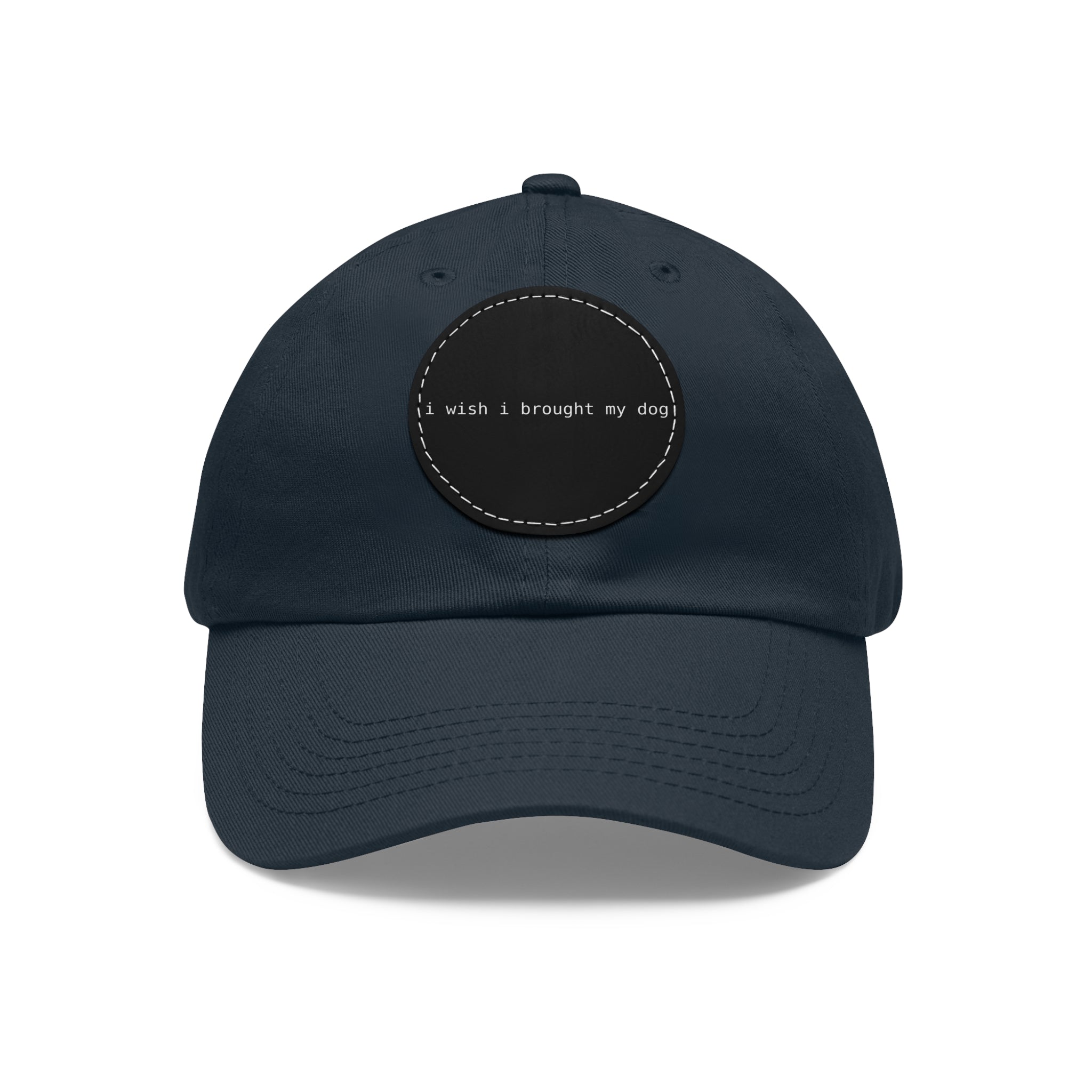 I Wish I Brought My Dog Dad Hat with Leather Patch (Round) -- Funny Hat for Dog Lovers