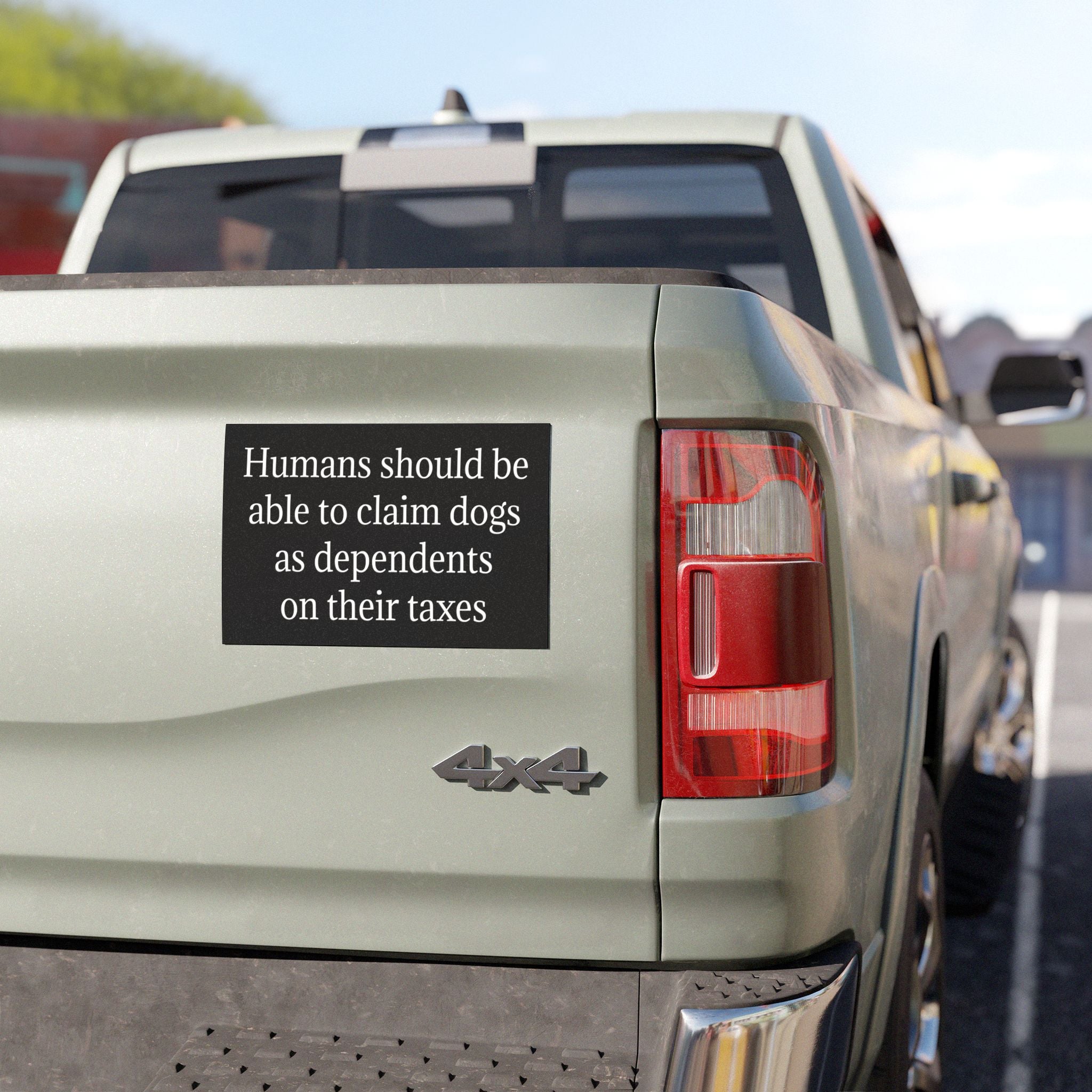 Humans Should Be Able to Claim Dogs as Dependents on Their Taxes Bumper Magnet