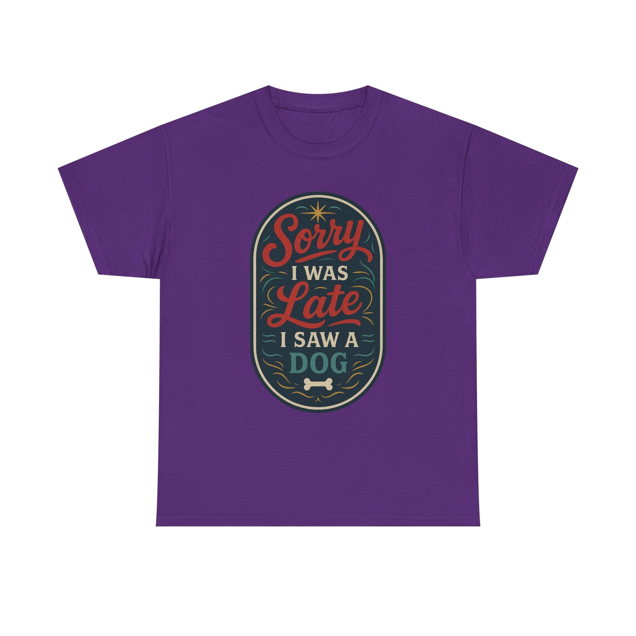 Sorry I Was Late, I Saw a Dog Unisex Tee -- Funny Gift for Dog Owners