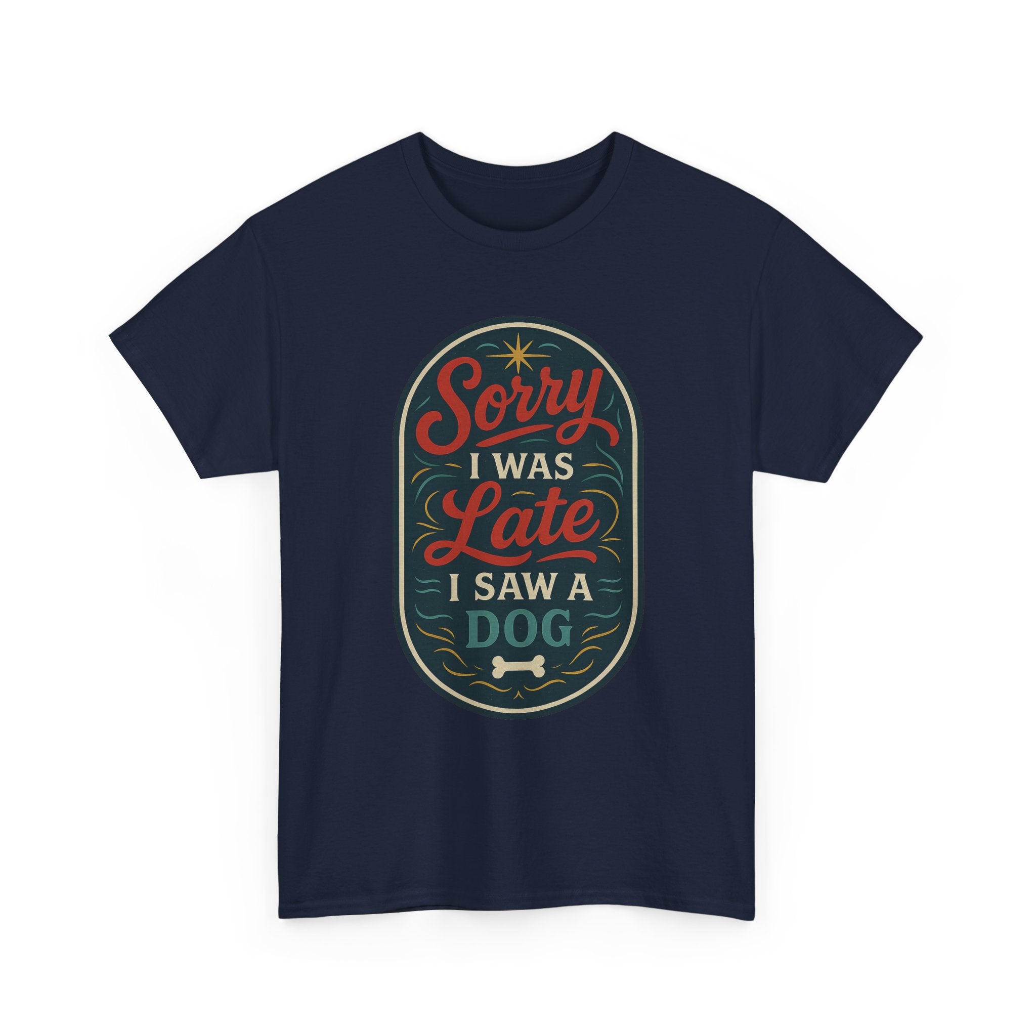 Sorry I Was Late, I Saw a Dog Unisex Tee -- Funny Gift for Dog Owners