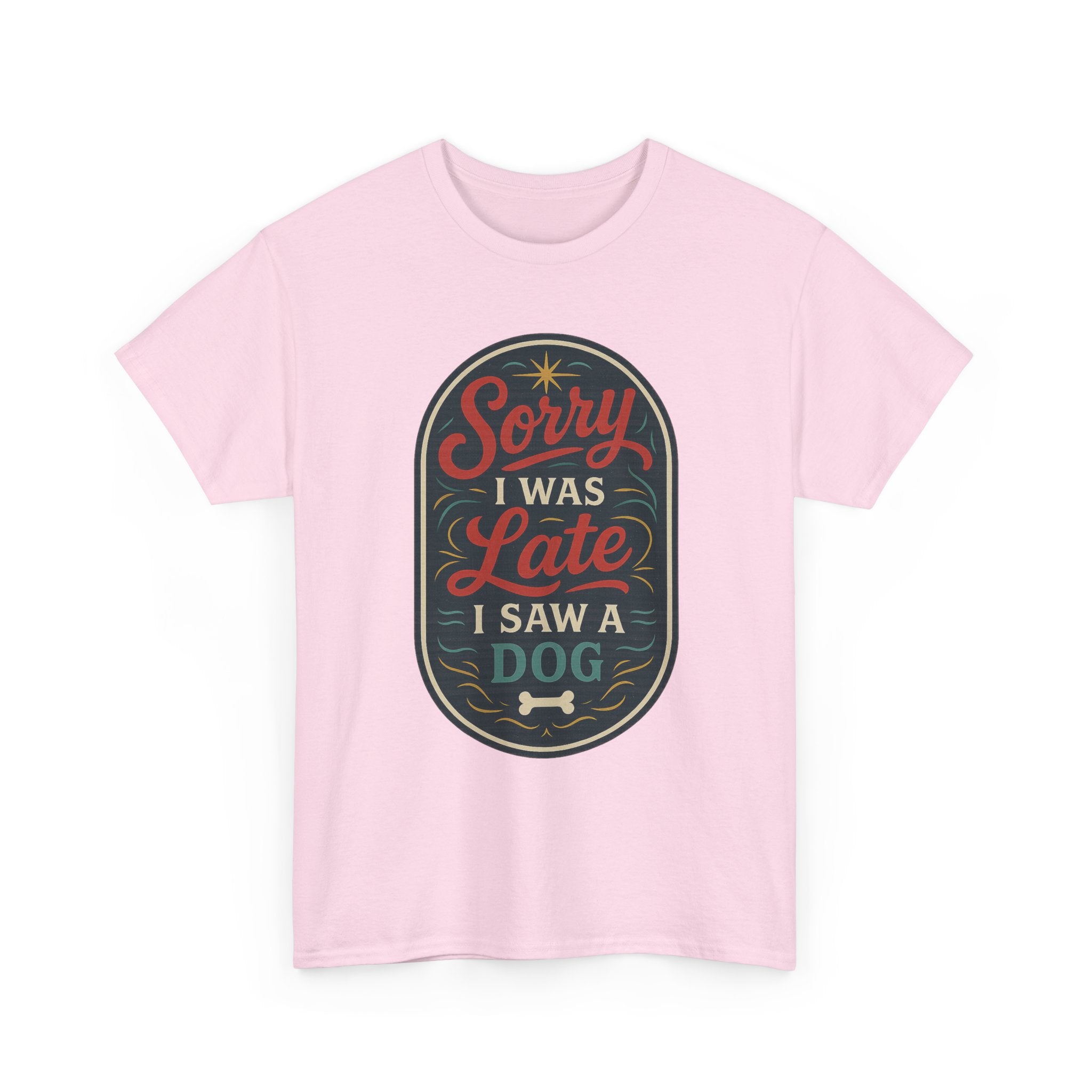 Sorry I Was Late, I Saw a Dog Unisex Tee -- Funny Gift for Dog Owners