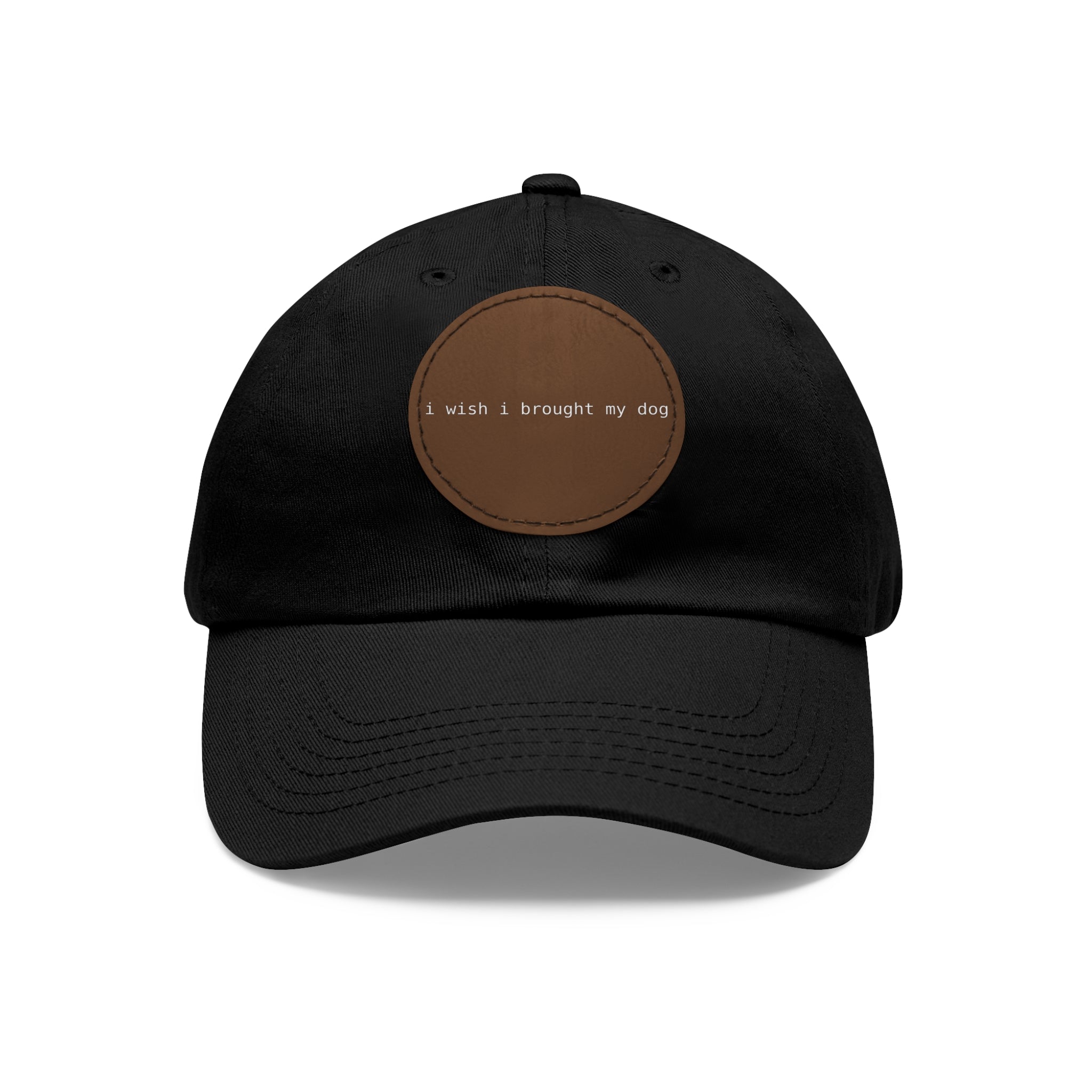 I Wish I Brought My Dog Dad Hat with Leather Patch (Round) -- Funny Hat for Dog Lovers