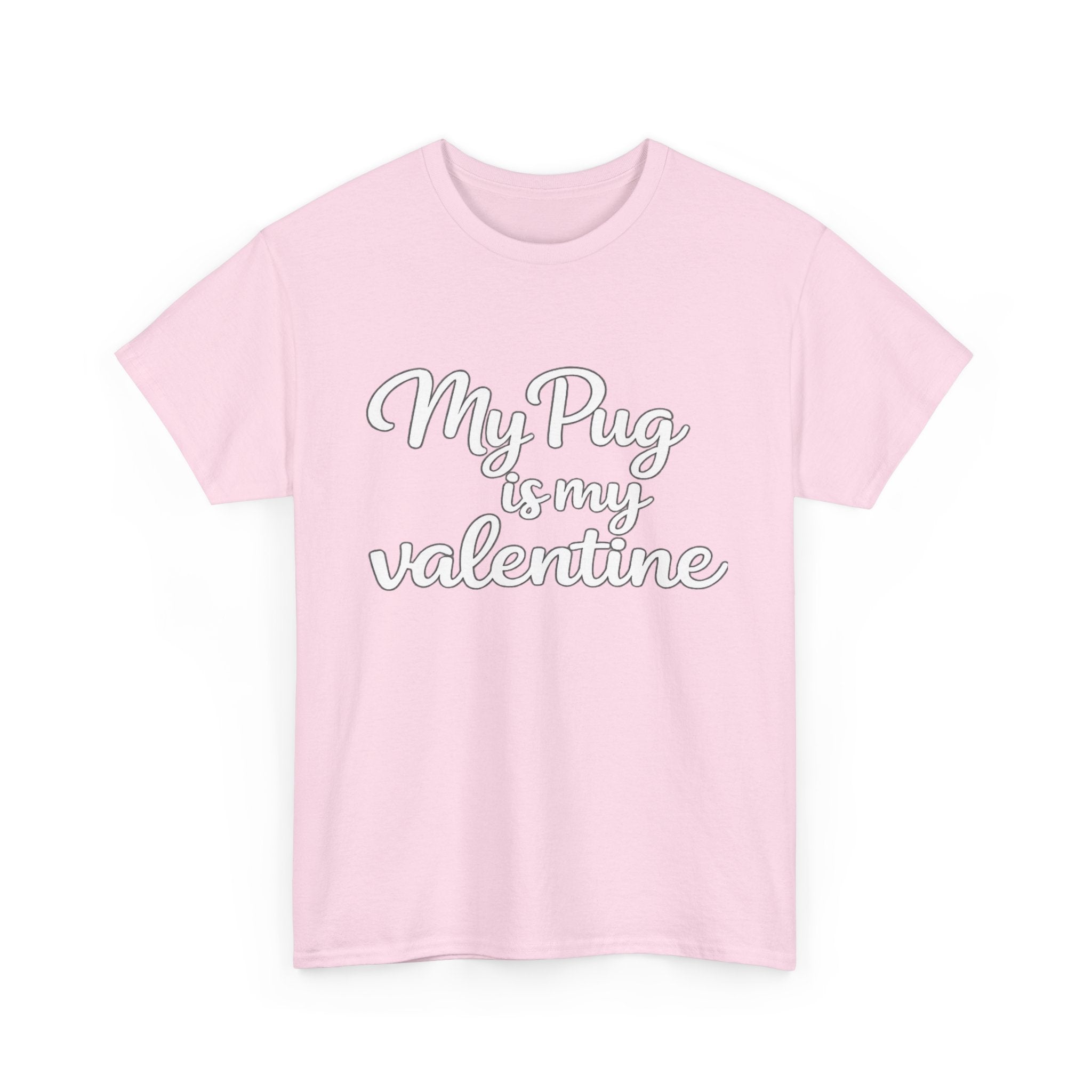 My Pug Is My Valentine T-Shirt (White) — Funny Valentine's Day Shirt for Dog Lovers