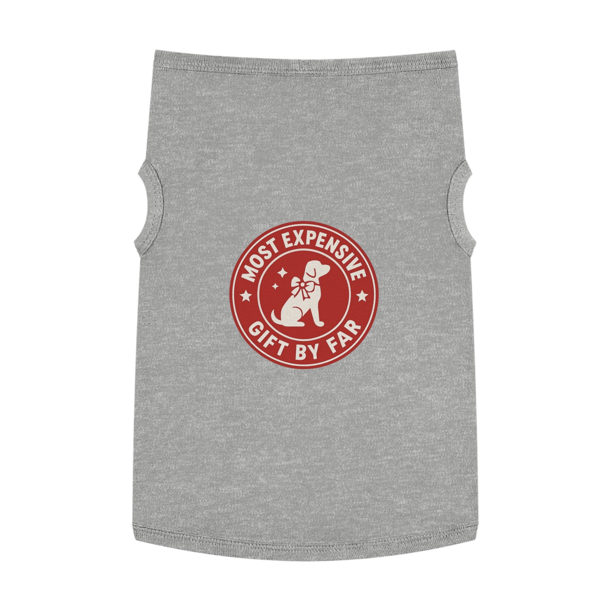 Most Expensive Gift by Far Dog Tank Top -- Funny Christmas Apparel for Dogs