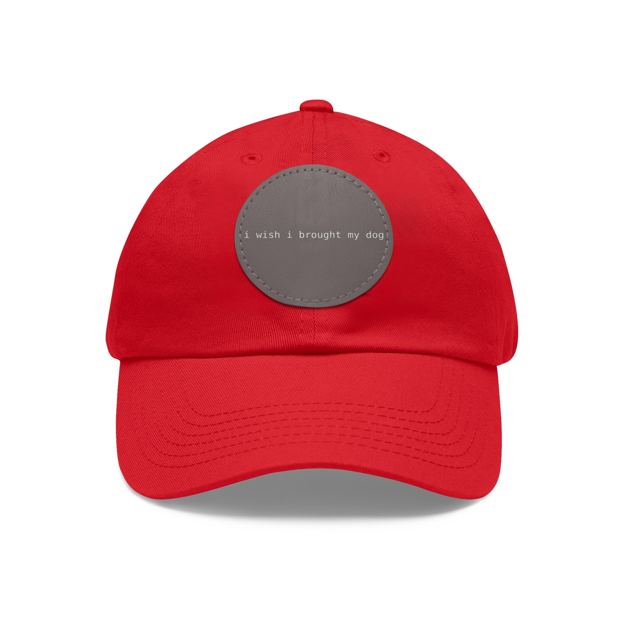I Wish I Brought My Dog Dad Hat with Leather Patch (Round) -- Funny Hat for Dog Lovers