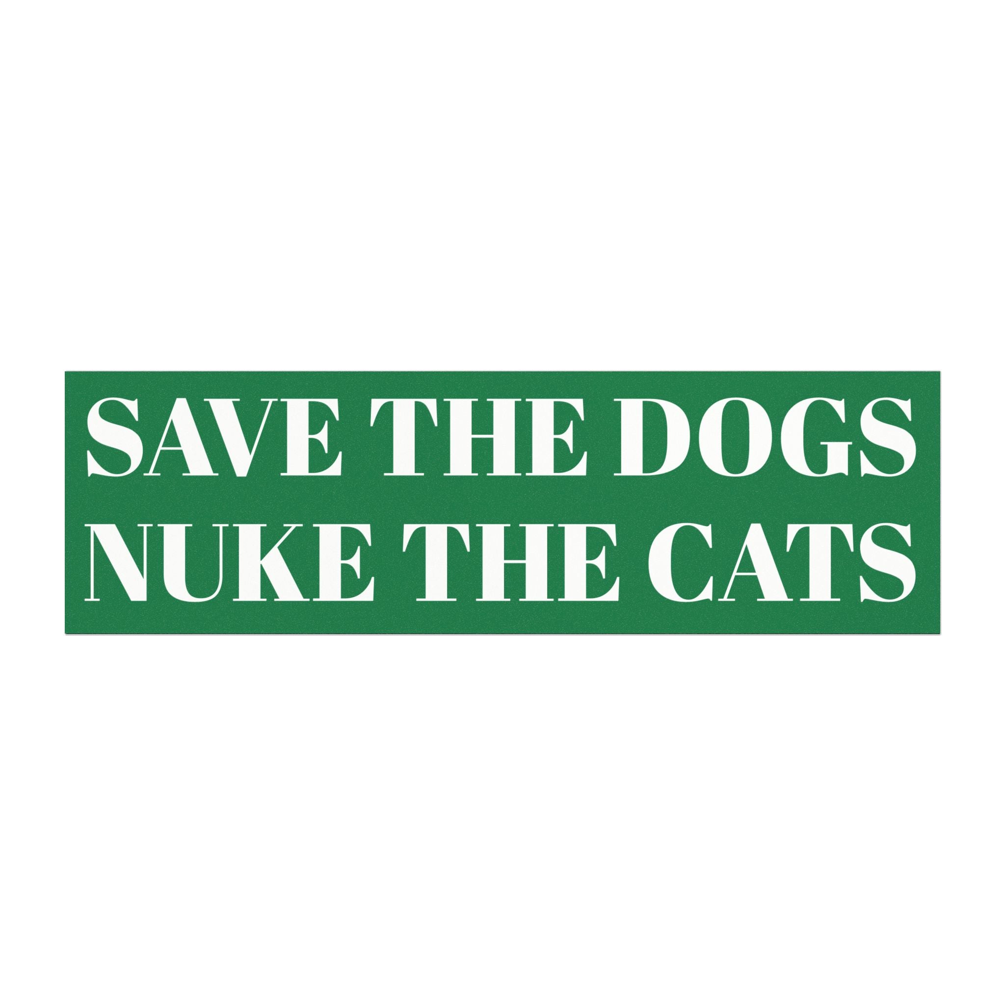 Save the Dogs, Nuke the Cats Bumper Magnet