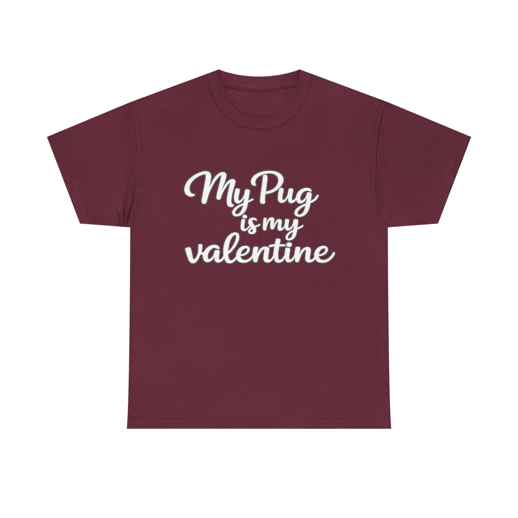 My Pug Is My Valentine T-Shirt (White) — Funny Valentine's Day Shirt for Dog Lovers