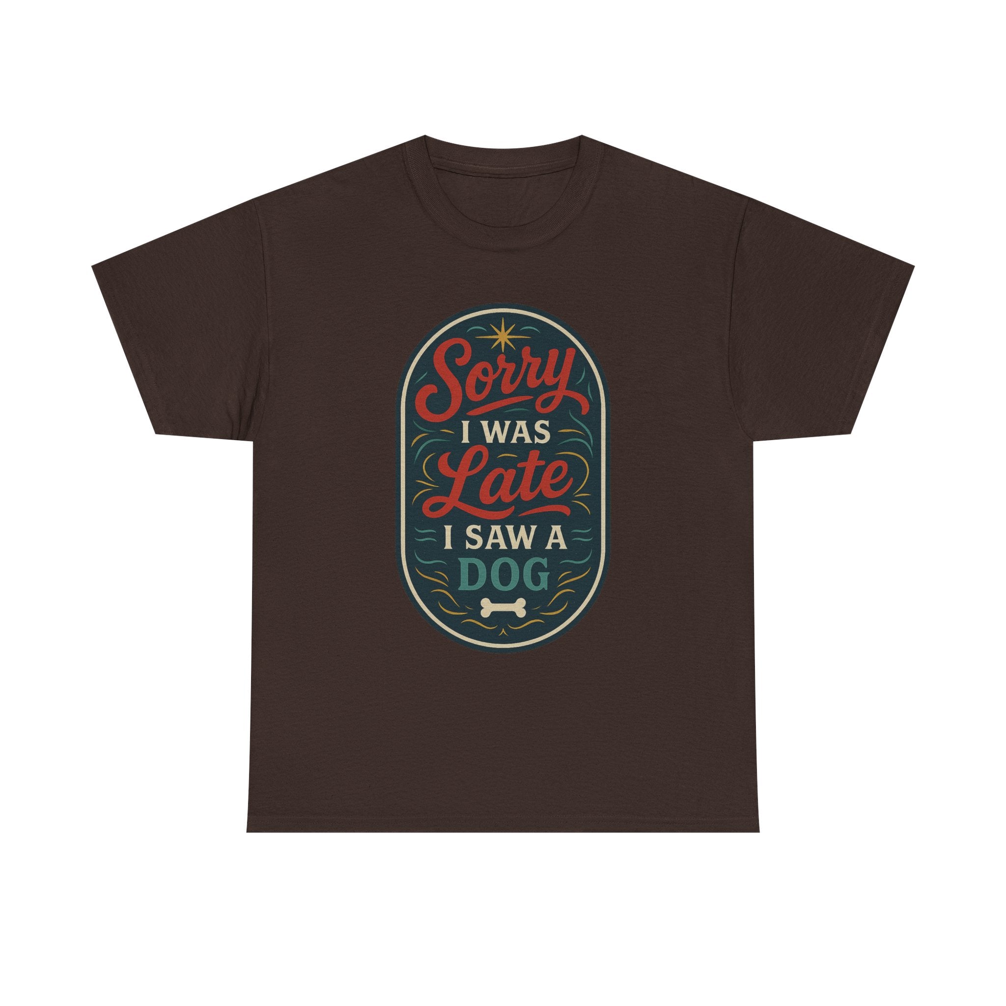 Sorry I Was Late, I Saw a Dog Unisex Tee -- Funny Gift for Dog Owners