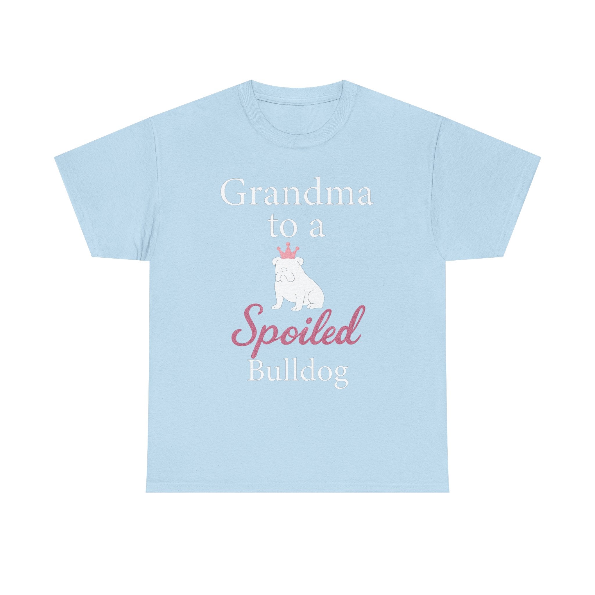 Grandma to a Spoiled Bulldog T-Shirt — Funny Shirt for Dog Lovers