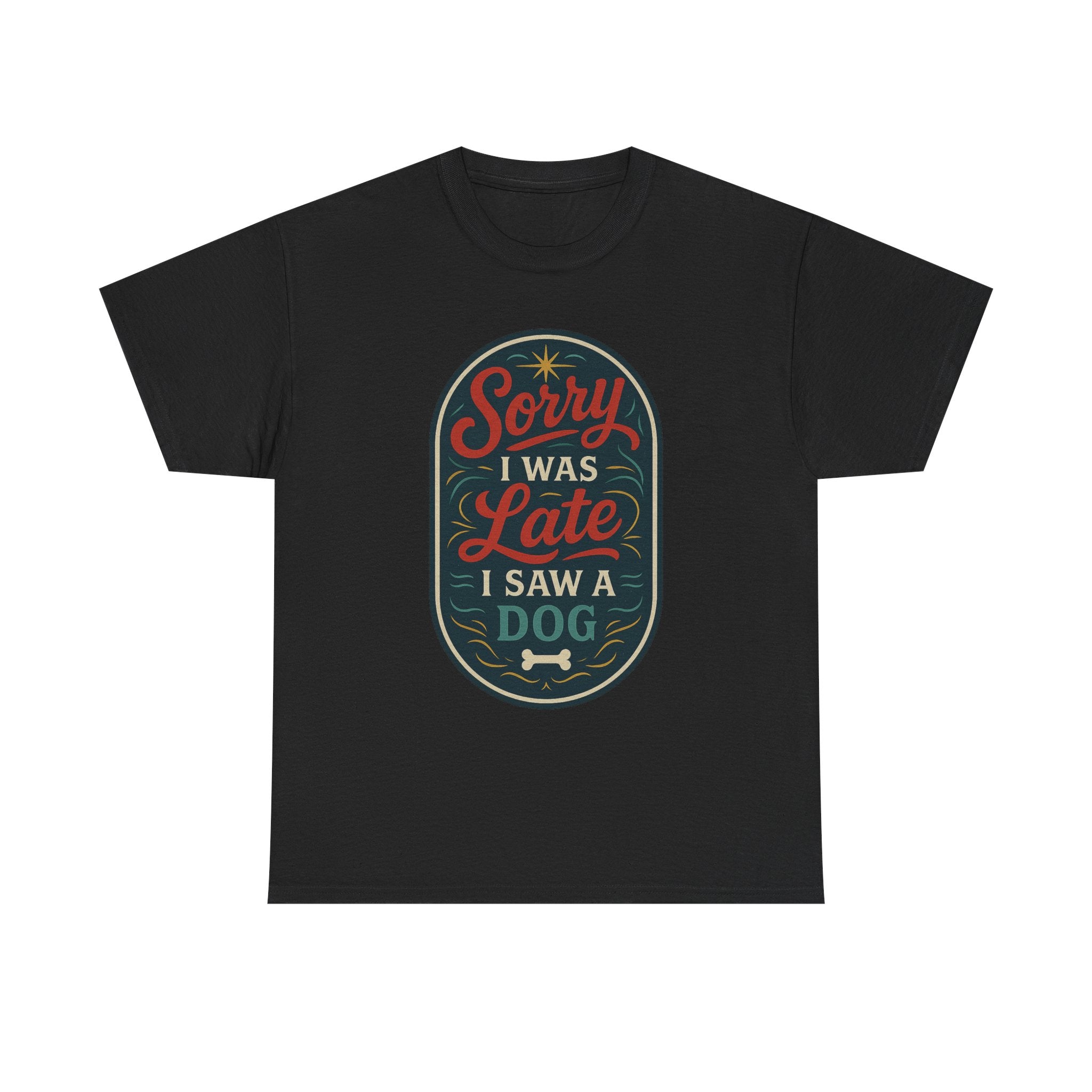 Sorry I Was Late, I Saw a Dog Unisex Tee -- Funny Gift for Dog Owners