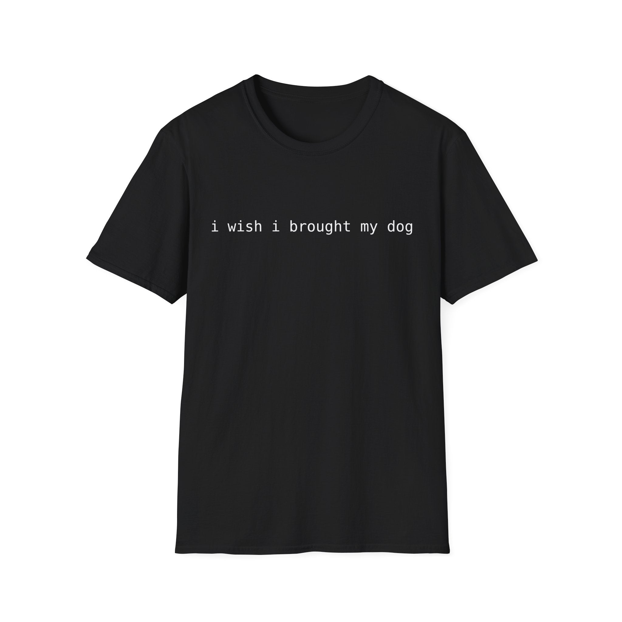 I Wish I Brought My Dog Unisex Softstyle T-Shirt - Funny Shirt for Dog Lovers