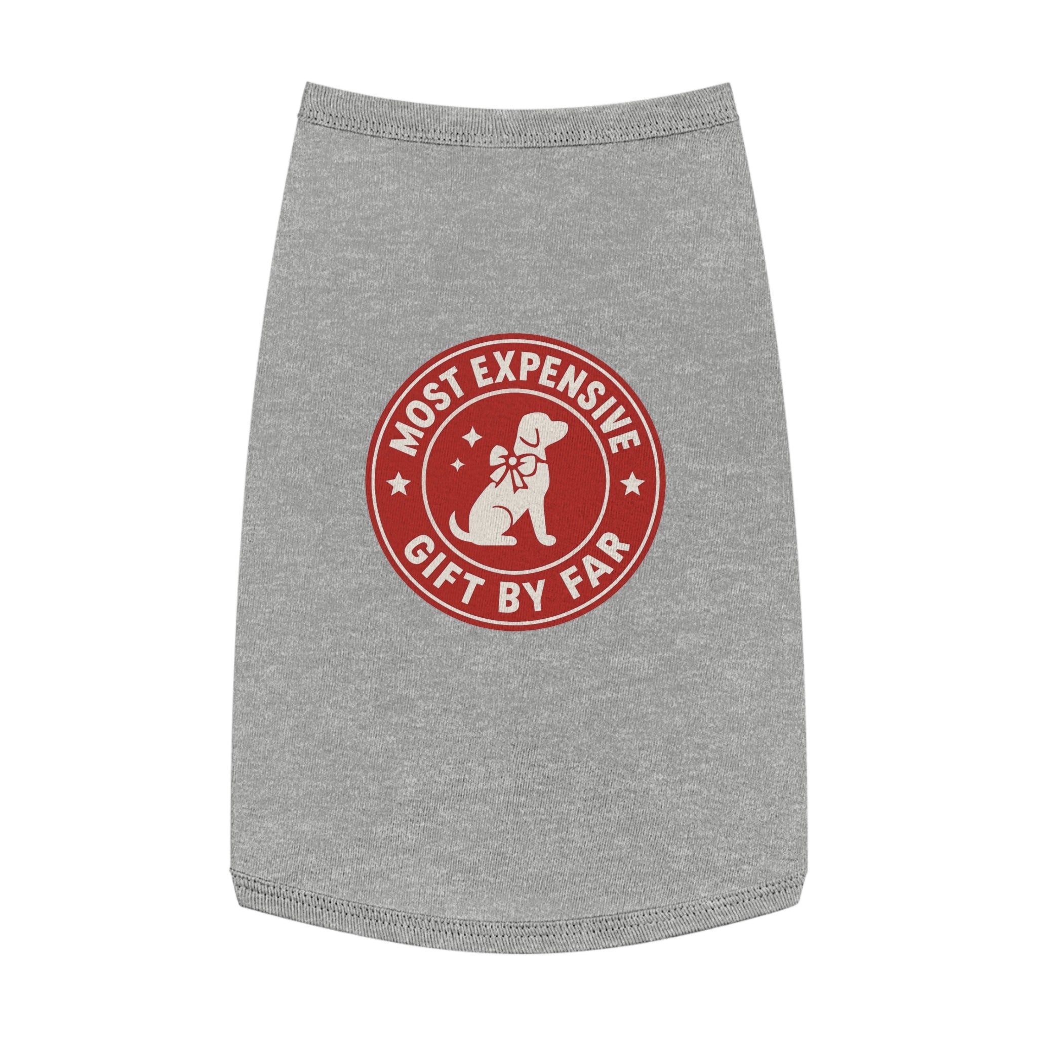 Most Expensive Gift by Far Dog Tank Top -- Funny Christmas Apparel for Dogs