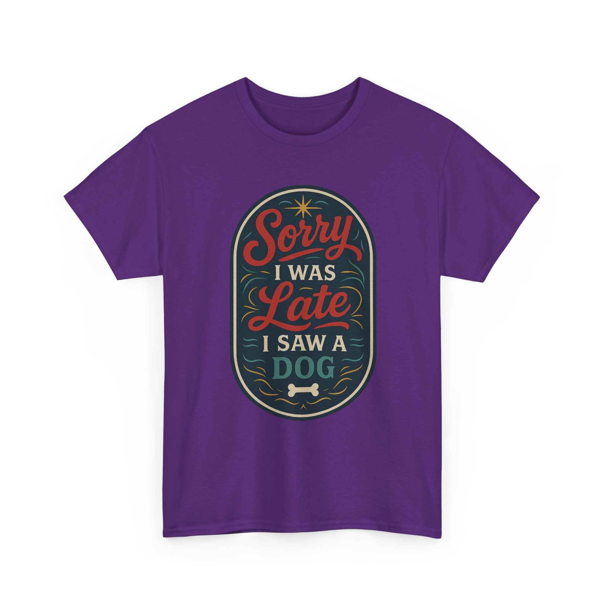 Sorry I Was Late, I Saw a Dog Unisex Tee -- Funny Gift for Dog Owners