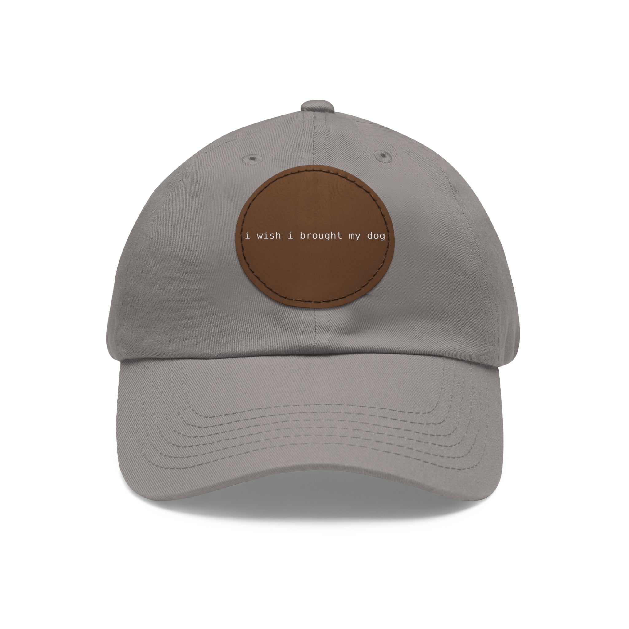 I Wish I Brought My Dog Dad Hat with Leather Patch (Round) -- Funny Hat for Dog Lovers