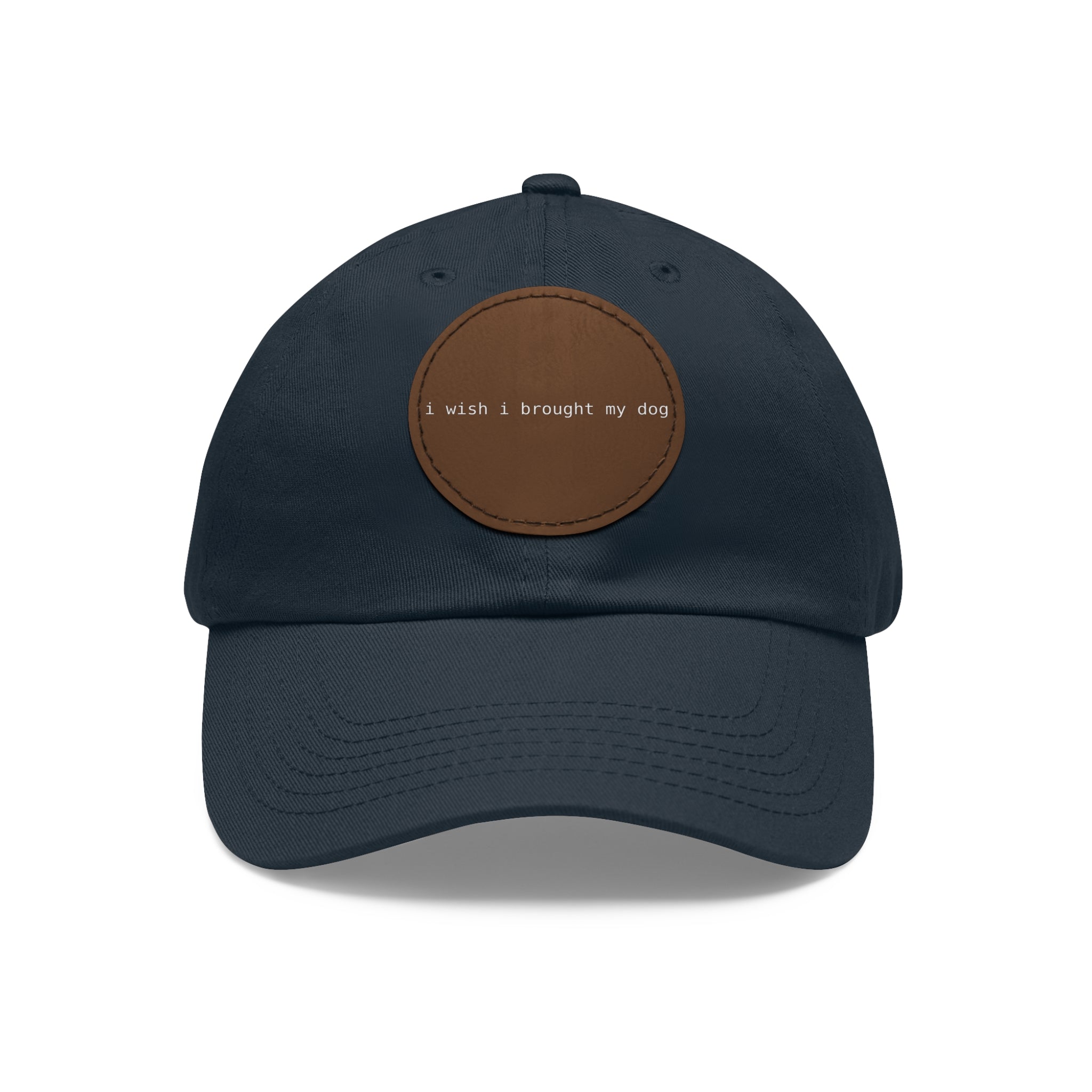 I Wish I Brought My Dog Dad Hat with Leather Patch (Round) -- Funny Hat for Dog Lovers