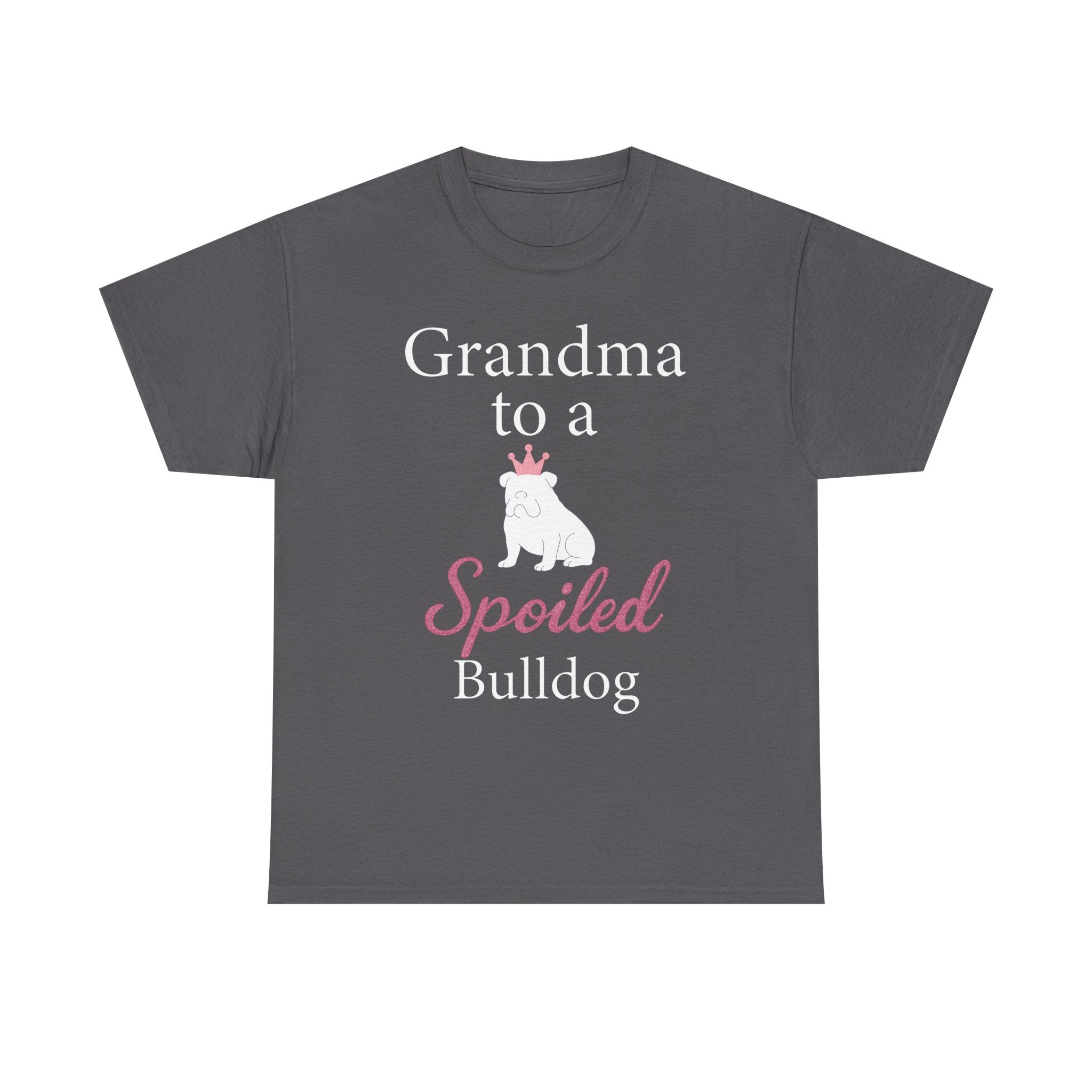 Grandma to a Spoiled Bulldog T-Shirt — Funny Shirt for Dog Lovers