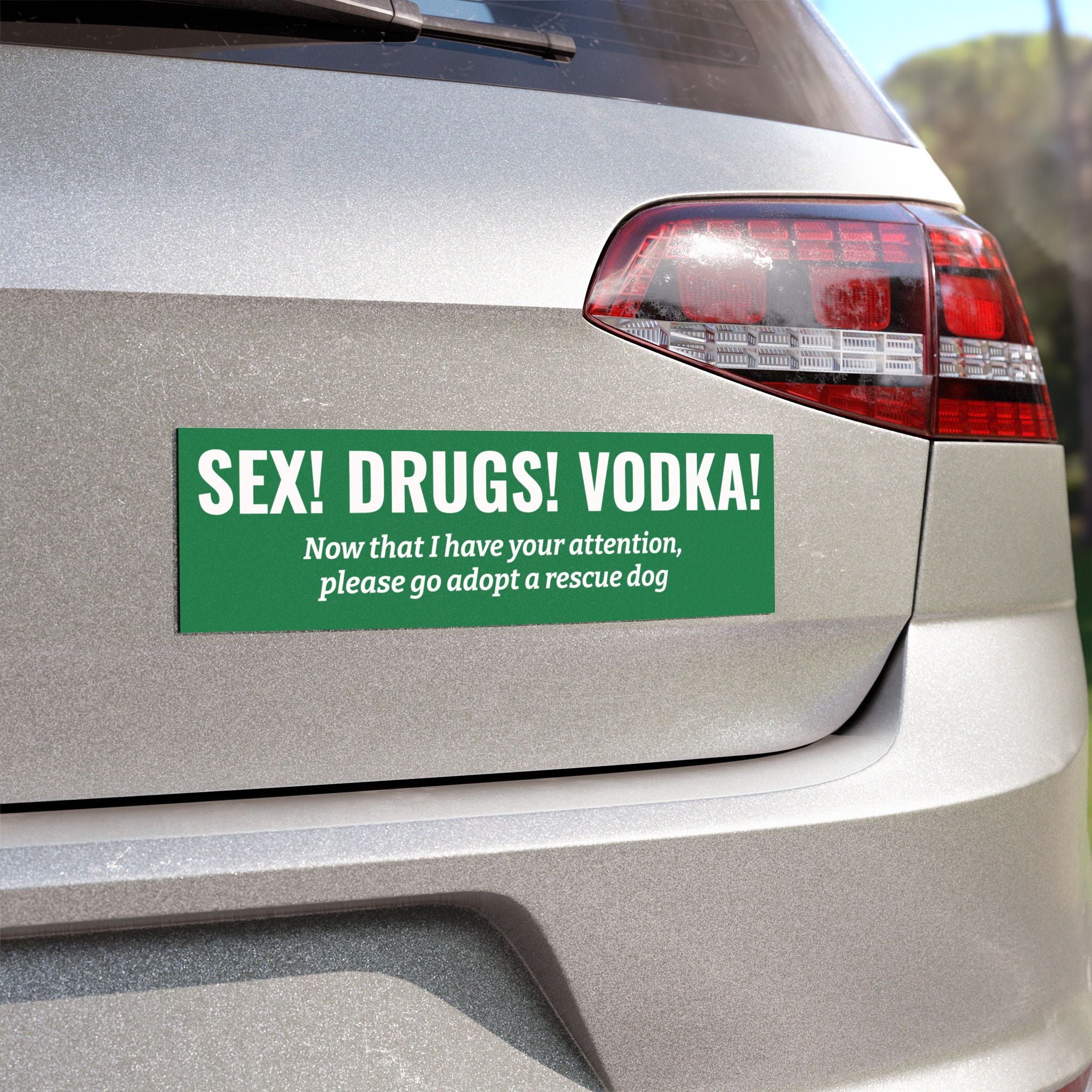 Sex! Drugs! Vodka! Bumper Magnet -- Funny Car Decal for Dog Owners (Different Colors Available Upon Request!)