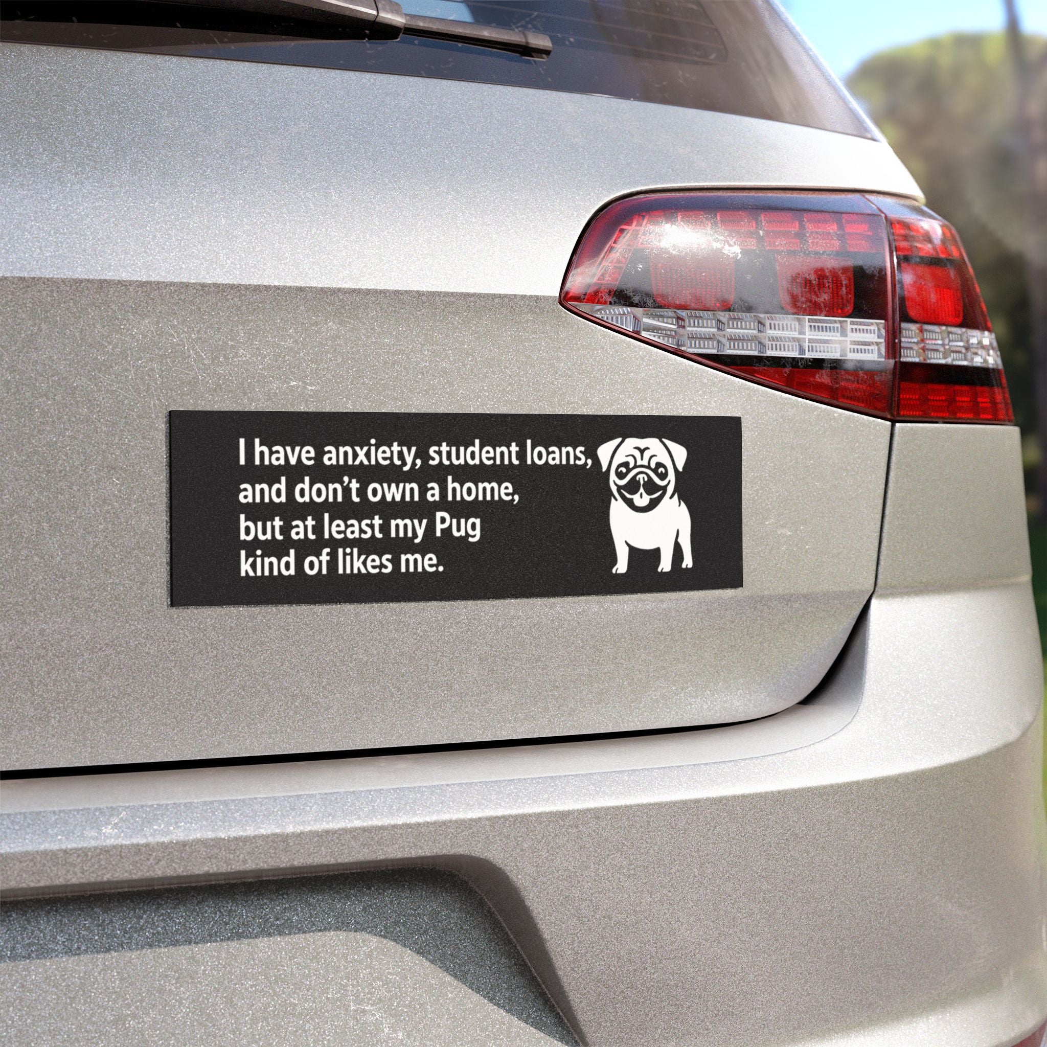 At Least My Pug Likes Me Bumper Magnet – Funny Dog Car Decal for Anxious Millennials