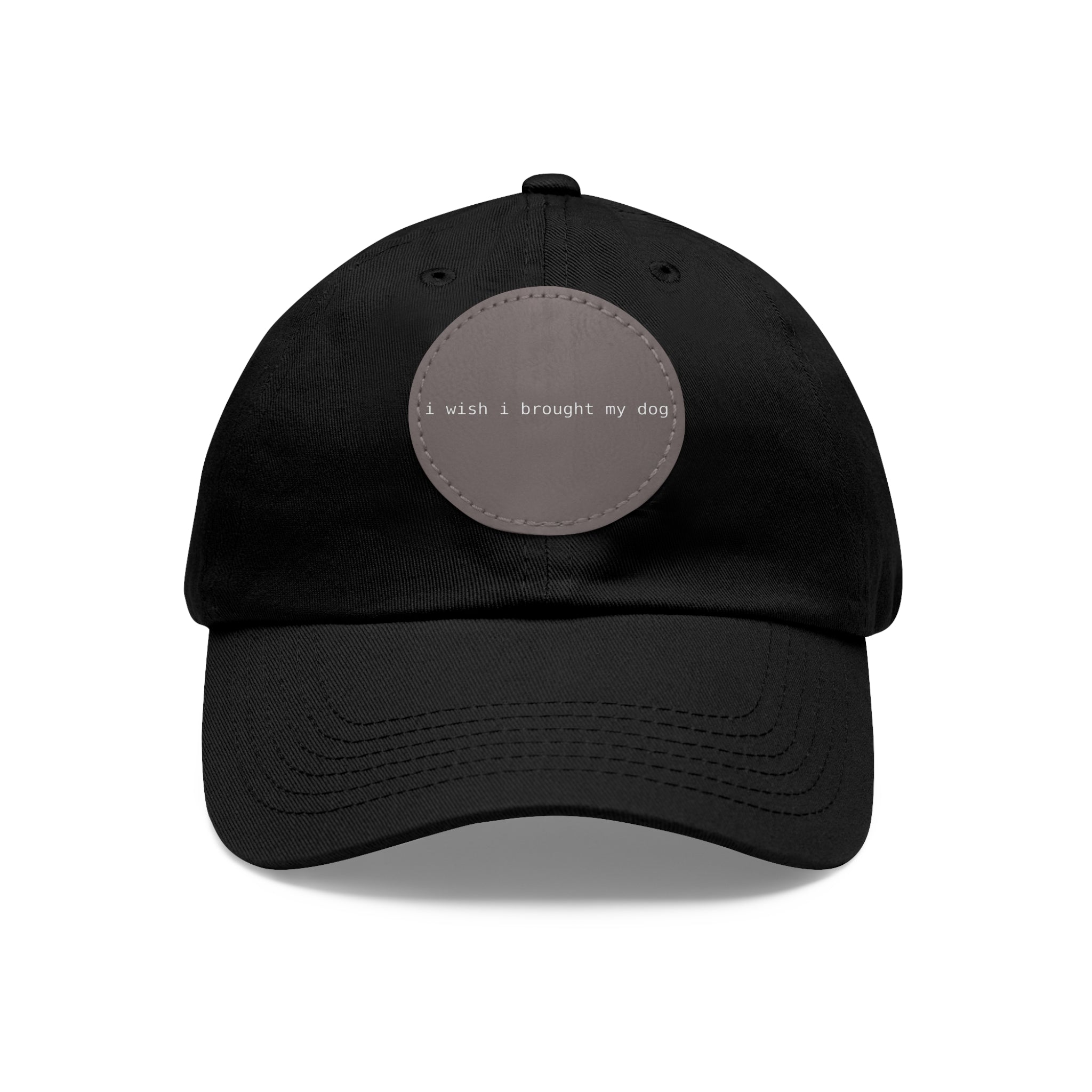 I Wish I Brought My Dog Dad Hat with Leather Patch (Round) -- Funny Hat for Dog Lovers