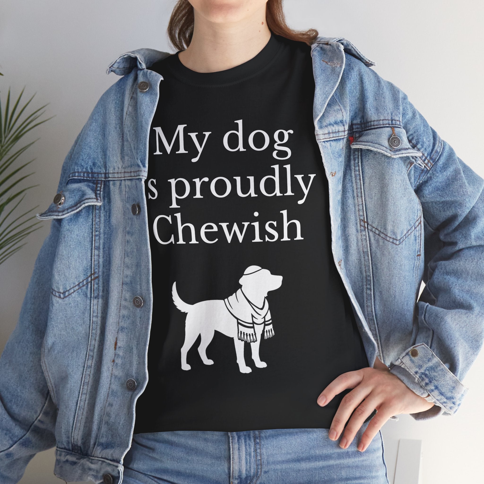 My Dog is Proudly Chewish T-Shirt — Funny Shirt for Dog Lovers