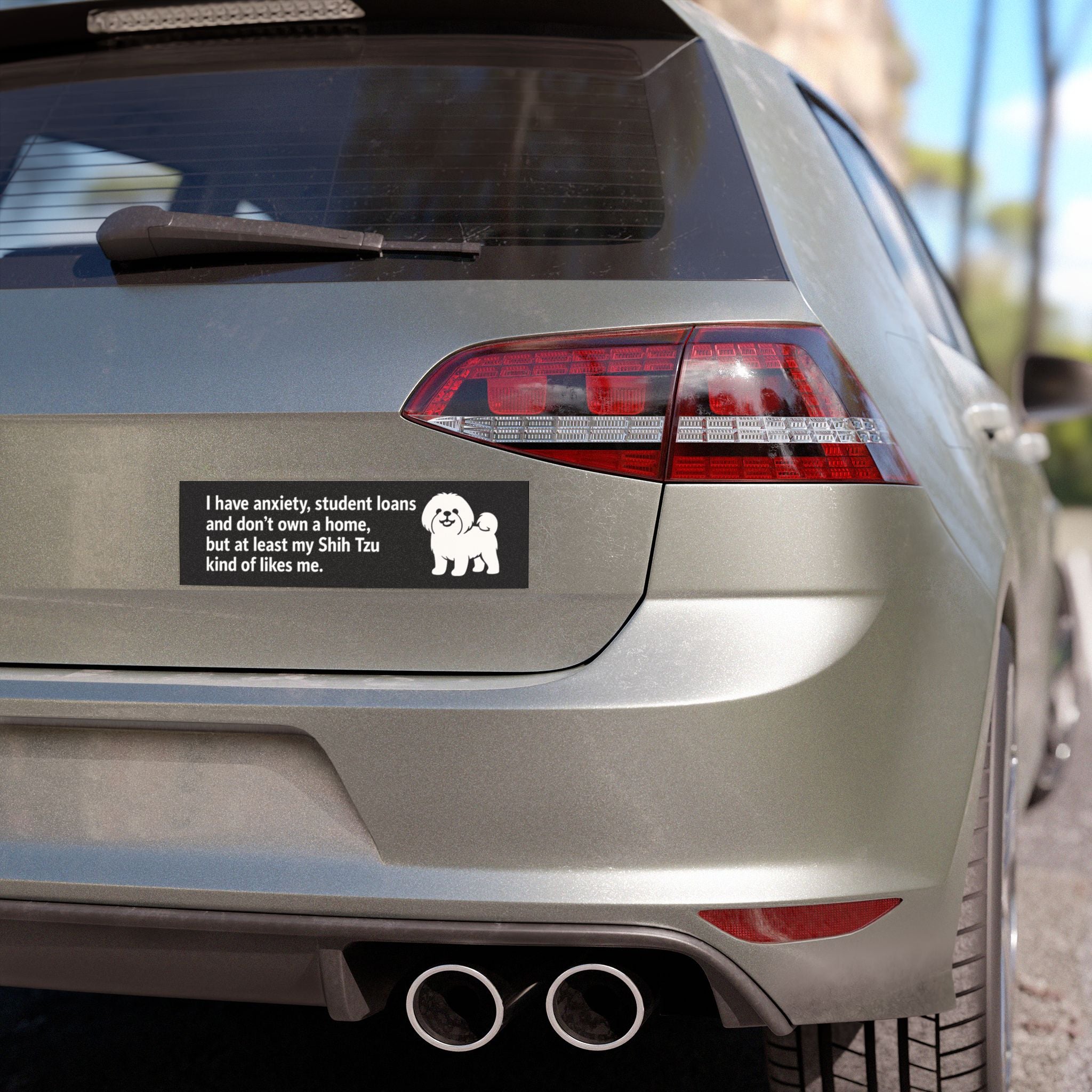 At Least My Shih Tzu Likes Me Bumper Magnet – Funny Dog Car Decal for Anxious Millennials