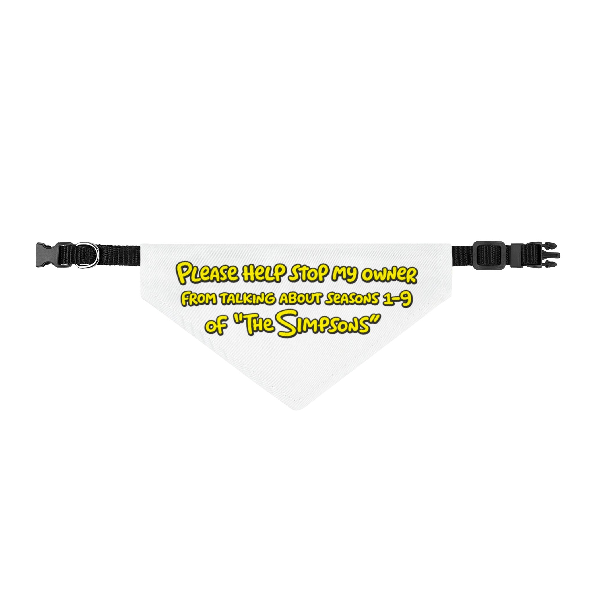 Please Help Stop My Owner from Talking About Seasons 1-9 of "The Simpsons" Pet Bandana