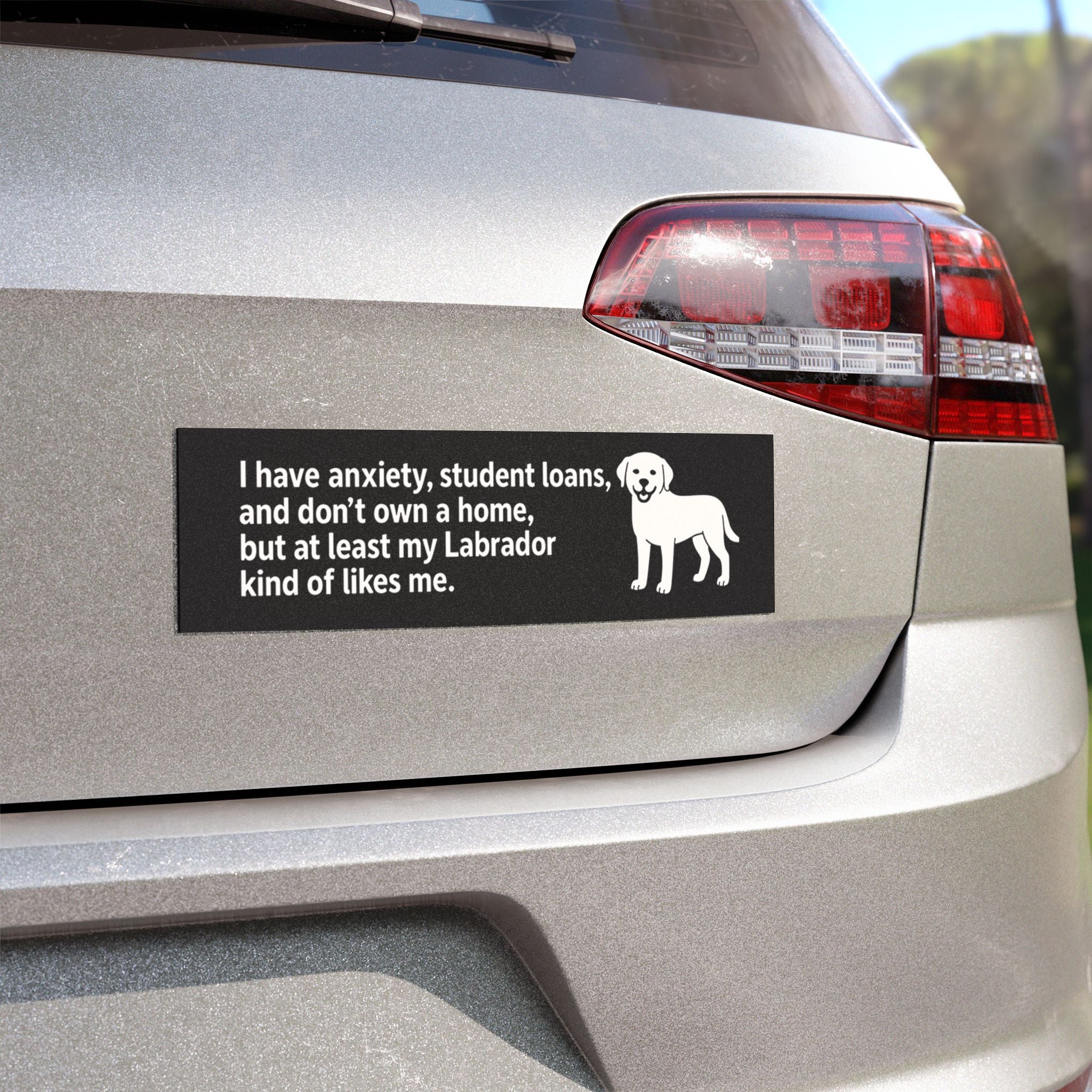 At Least My Labrador Likes Me Bumper Magnet – Funny Dog Car Decal for Anxious Millennials
