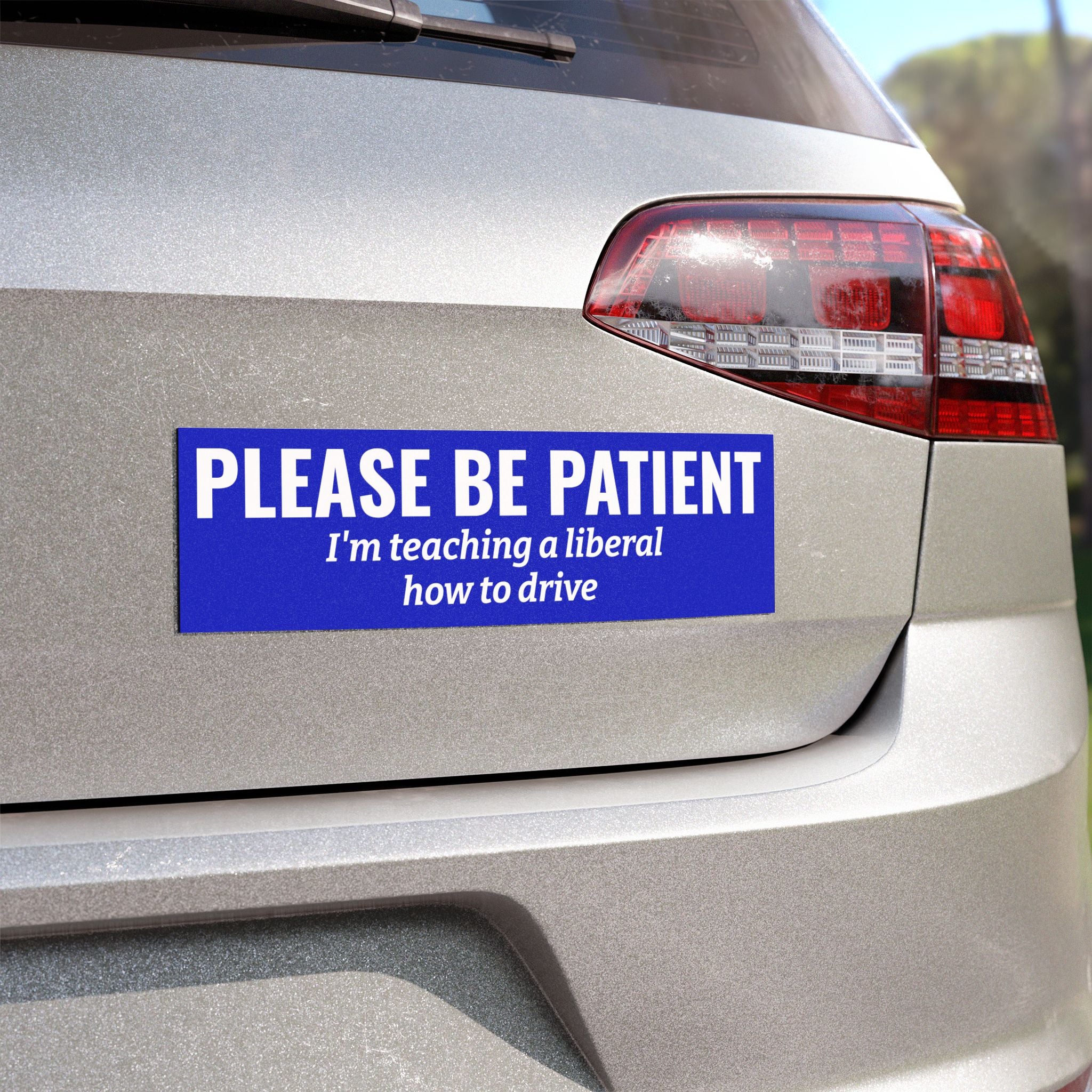 Please Be Patient, I'm Teaching a Liberal How to Drive Bumper Magnet - Humorous Political Car Decal